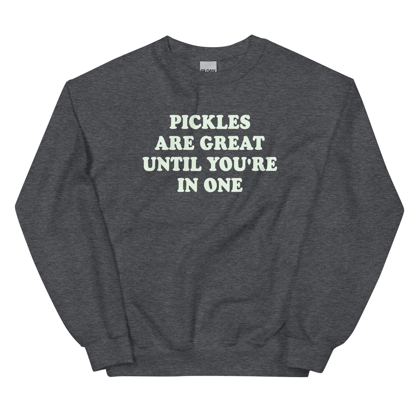 Pickles Are Great Until You're In One Sweatshirt