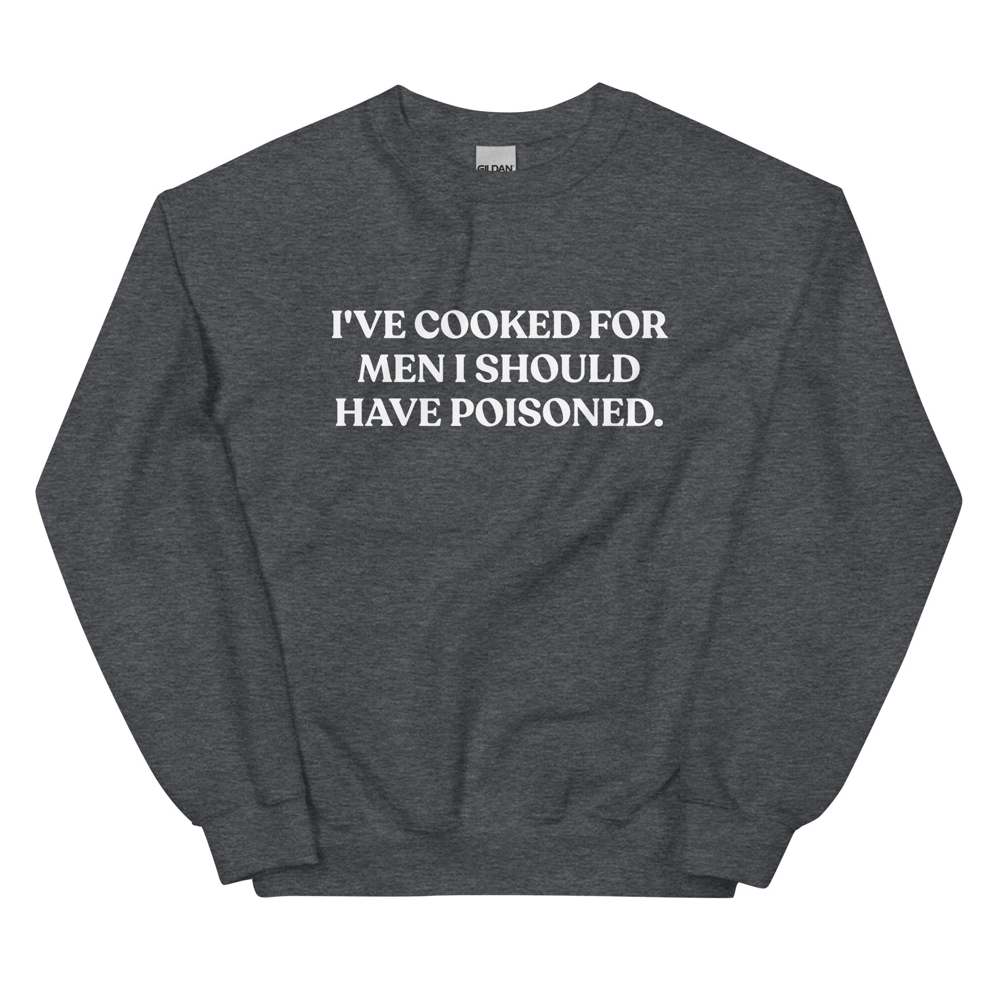 Gray - Introducing our "I've cooked for men I should have poisoned" sweatshirt. This funny crewneck sweatshirt is super soft and comfortable, comes in a variety of colors and is expertly printed just for you. Make a statement with this sarcastic sweatshirt or give it as a funny gift for chef. 