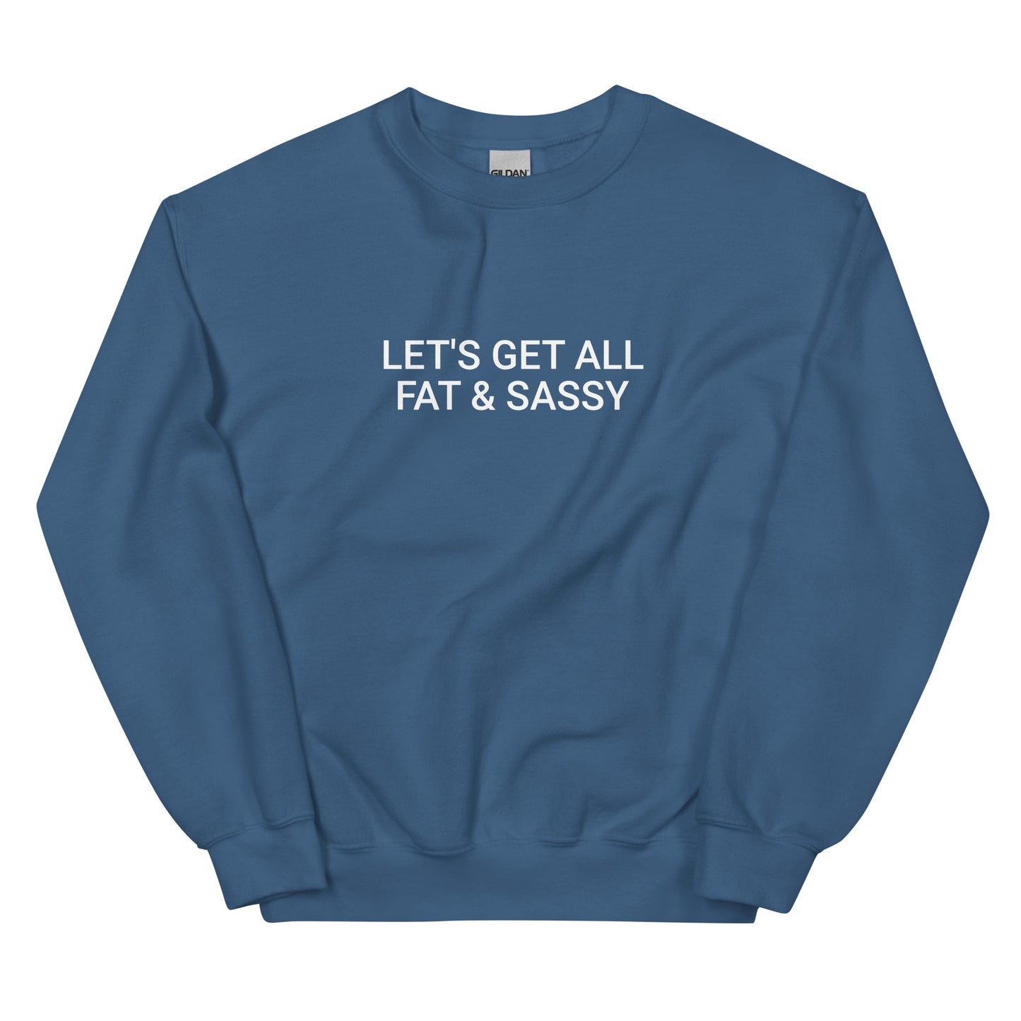 Indigo Blue Let's Get All Fat And Sassy Sweatshirt from Nina's Funky Shop by ninanush - Love food? Looking for a funny gift for your sassy friend? Our Fat and Sassy Crew Neck Sweatshirt is soft, comfortable and just what you need. It's a unisex sweatshirt that comes in a variety of colors with "Let's Get All Fat & Sassy", expertly printed on the front. A unique and funny sweatshirt for cozy nights in or stand out streetwear.