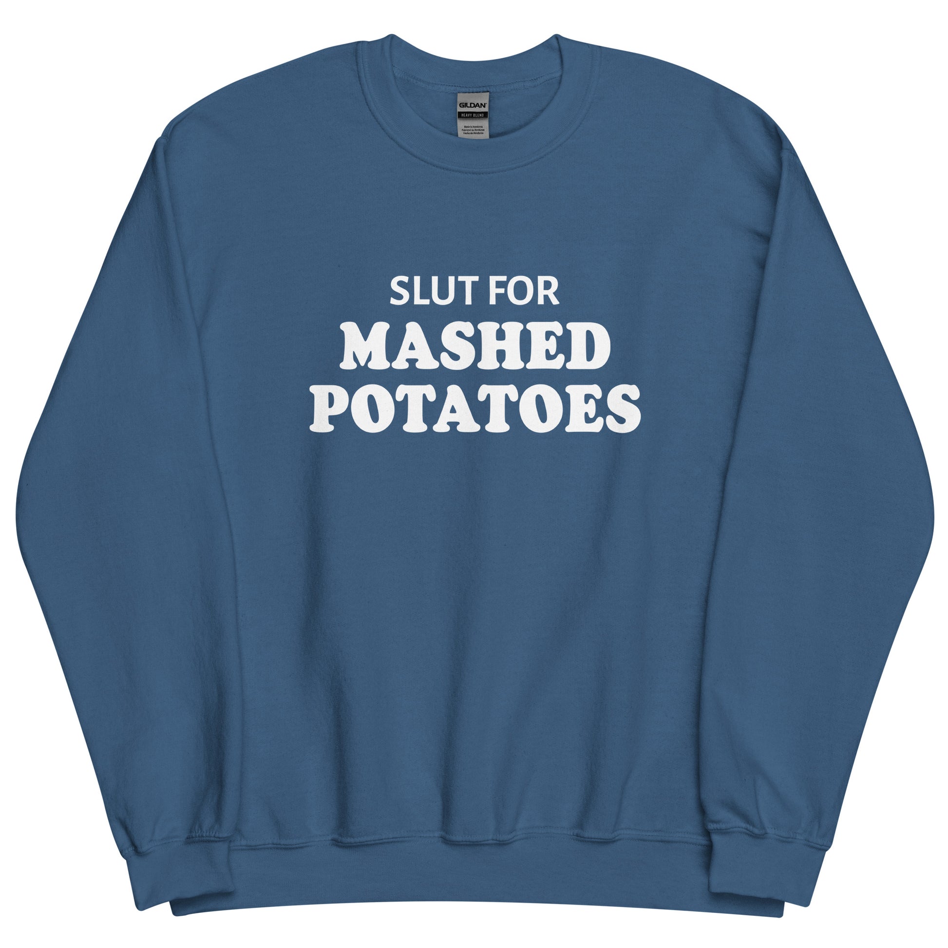 Indigo Blue Slut For Mashed potatoes Crew Neck Sweatshirt from Nina's Funky Shop by ninanush - Do you love mashed potatoes? Looking for a funny foodie gift? Our Slut For Mashed Potato Crew Neck Sweatshirt is just what you need. It's a unisex potato sweatshirt with "Slut for mashed potatoes" on the front. A funny holiday sweatshirt, this mashed potato enthusiast sweatshirt is designed by Nina and made just for you.