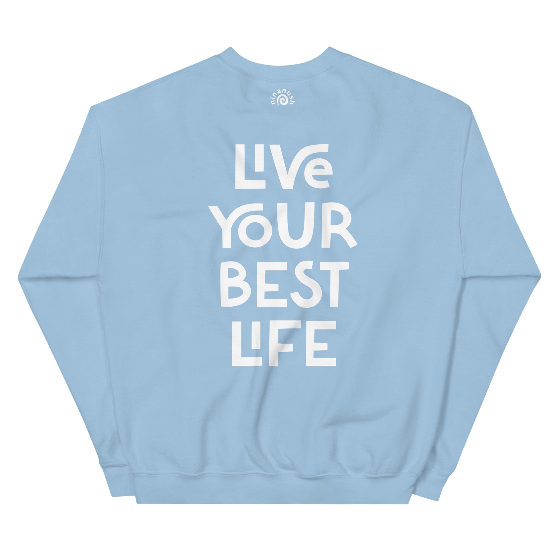 Light blue live your best life sweatshirt from Nina's Funky Shop by ninanush - Hectic ✨ Live your best life in this unique and happy sweatshirt with a meaningful quote expertly printed on the front. It's a unisex, classic crew neck sweatshirt that spreads positivity in a variety of colors. Perfect for cozy nights or stand out streetwear, this sweatshirt is designed by Nina and made just for you.