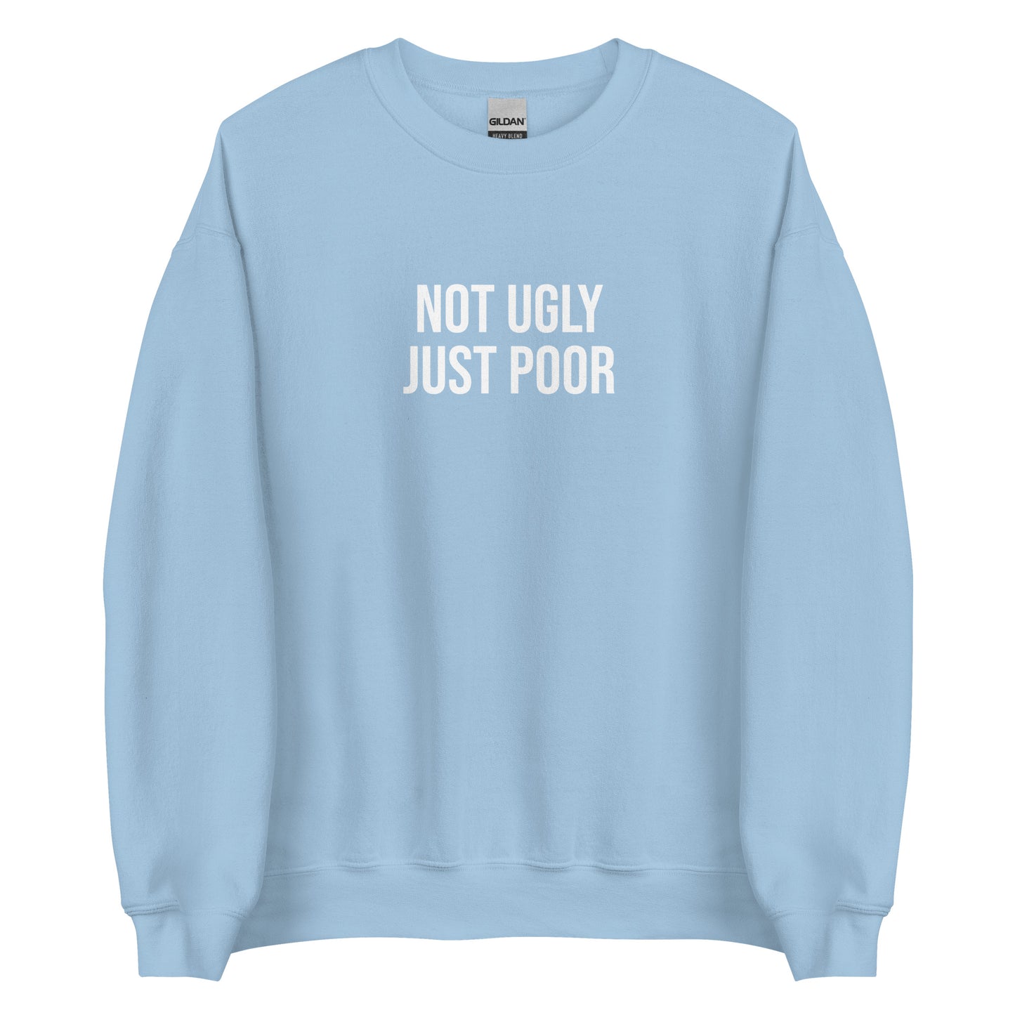 Light Blue Not Ugly Just Poor Sweatshirt from Nina's Funky Shop by ninanush - Our Not Ugly Just Poor Crewneck Sweatshirt is soft, comfortable and a perfect funny gift for a friend. It's a unisex sweatshirt that comes in a variety of colors with "Not Ugly Just Poor", expertly printed on the front. Stand our in our weird and funny streetwear, designed by Nina and made just for you.