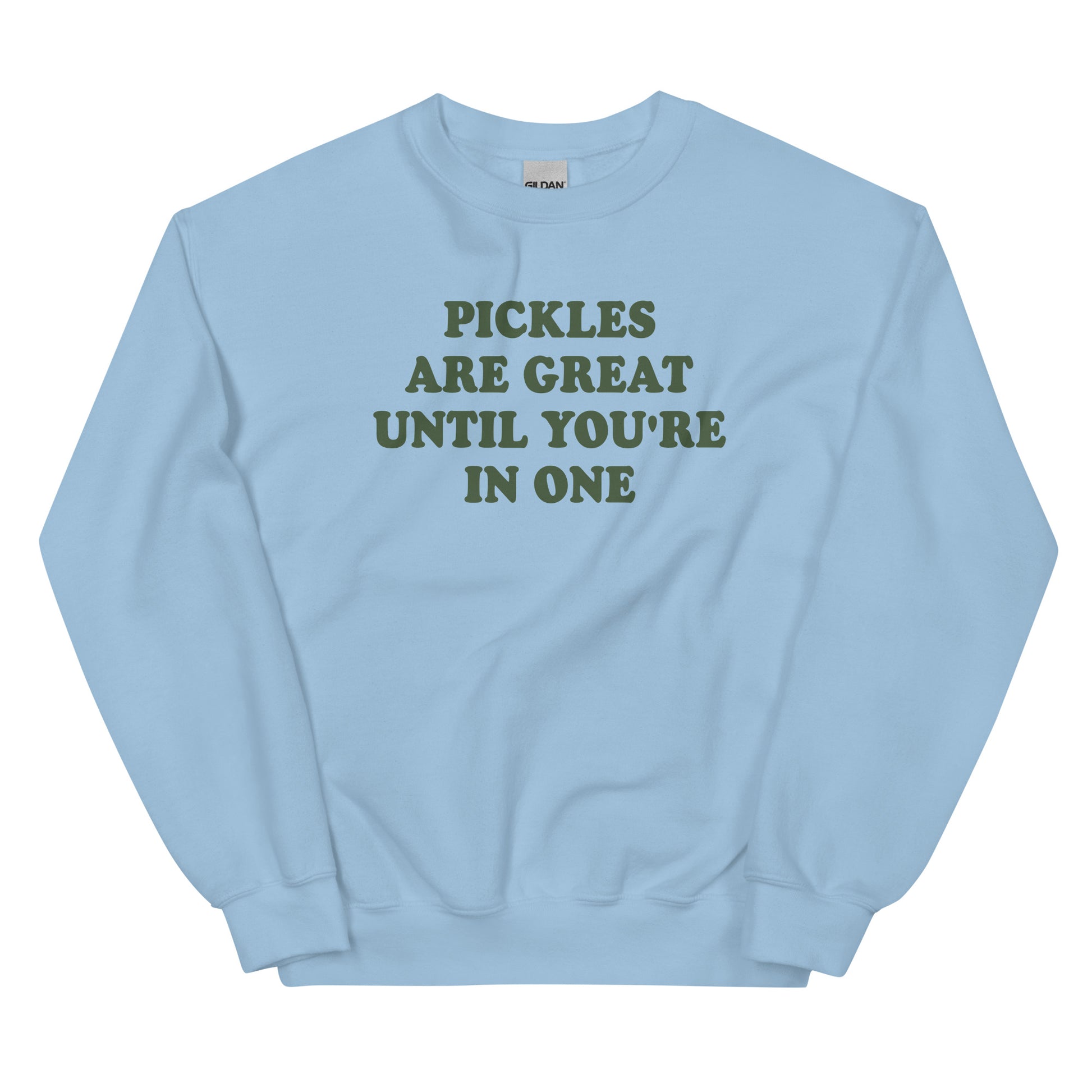 Light Blue Pickles Sweatshirt - Our Pickles Are Great Until You're In One Sweatshirt is soft, cozy and made just for you! It comes in a variety of colors with a funny pickles pun, expertly printed on the front. Stand out and eat your favorite pickles in this pickles sweatshirt.