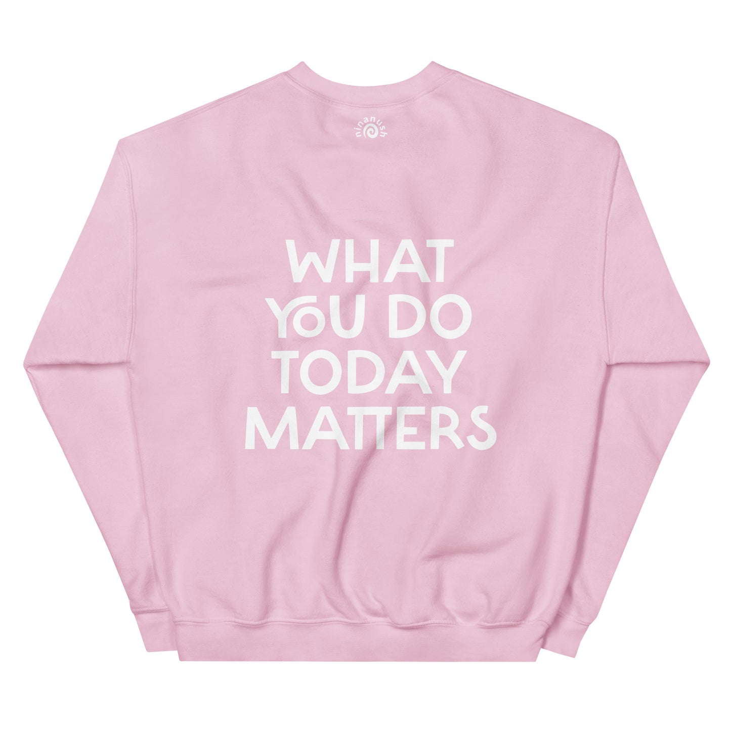 Pink what you do today matters sweatshirt from Nina's Funky Shop by ninanush - What you do today matters. Strive to be your best self and spread positivity in this unique and happy sweatshirt with a meaningful quote, expertly printed on the front and back. It's a unisex, classic crew neck postitive saying sweatshirt that comes in a variety of colors. Perfect for cozy nights in or stand out streetwear.