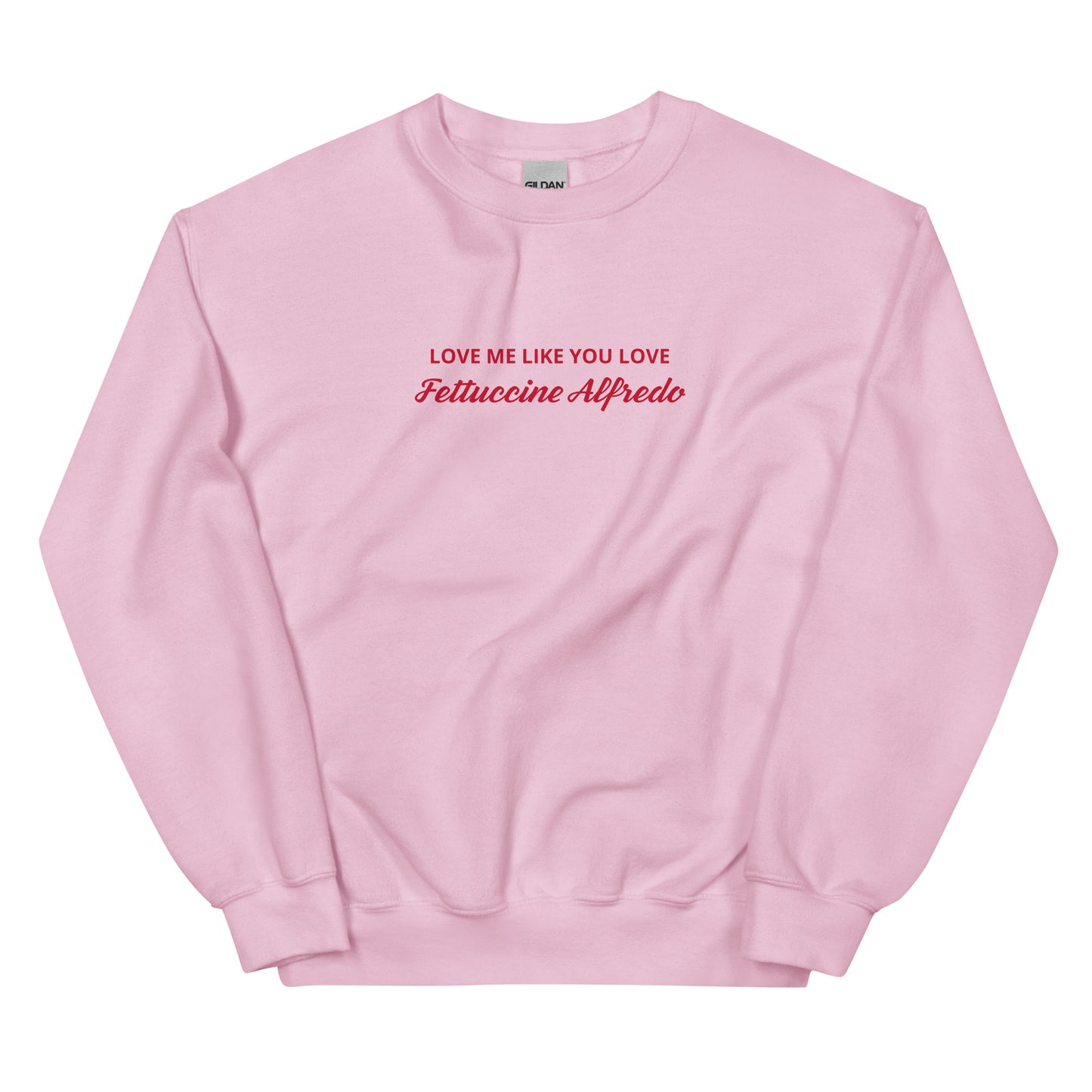 Love me Like You Love Fettuccine Alfredo Sweatshirt