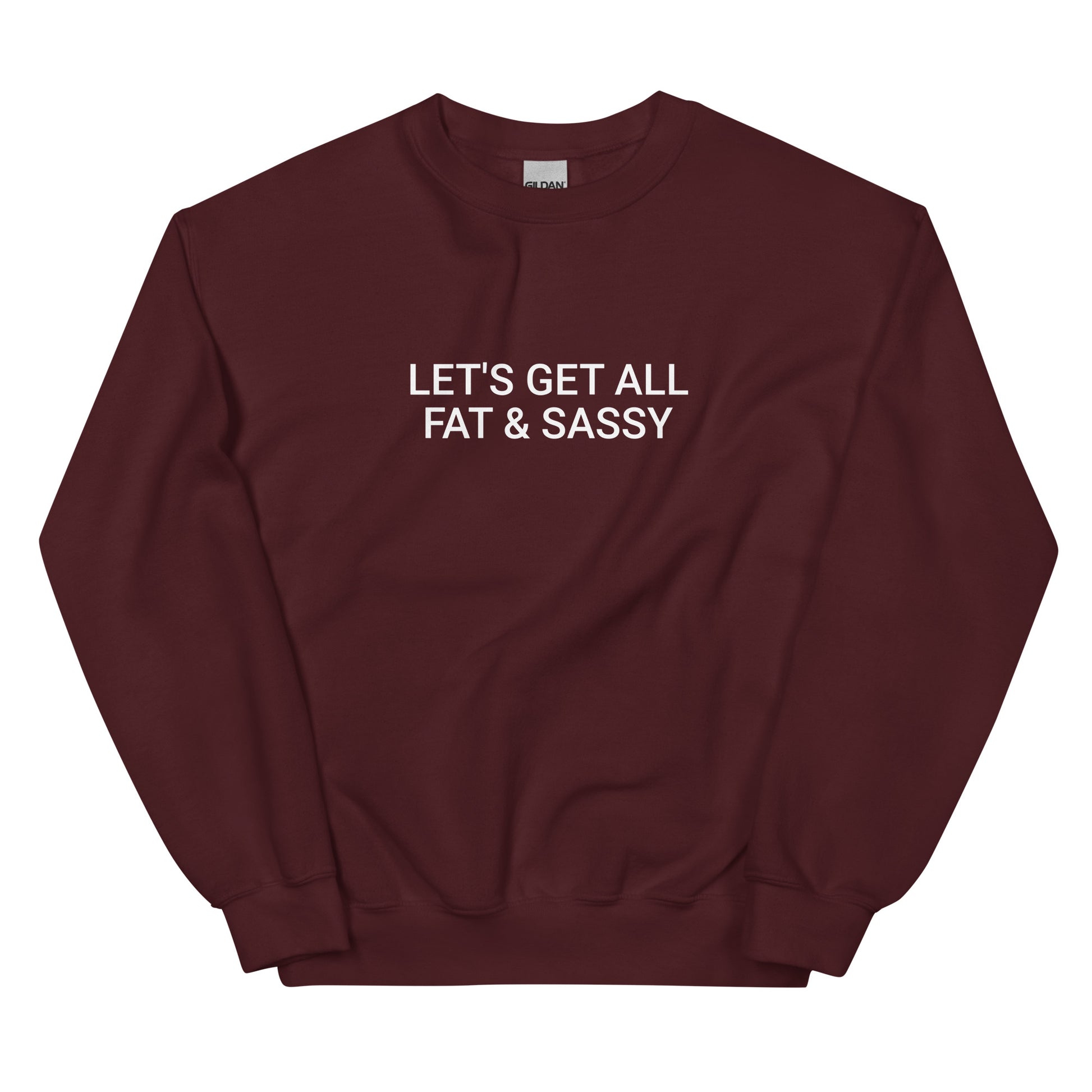 Maroon Let's Get All Fat And Sassy Sweatshirt from Nina's Funky Shop by ninanush - Love food? Looking for a funny gift for your sassy friend? Our Fat and Sassy Crew Neck Sweatshirt is soft, comfortable and just what you need. It's a unisex sweatshirt that comes in a variety of colors with "Let's Get All Fat & Sassy", expertly printed on the front. A unique and funny sweatshirt for cozy nights in or stand out streetwear.