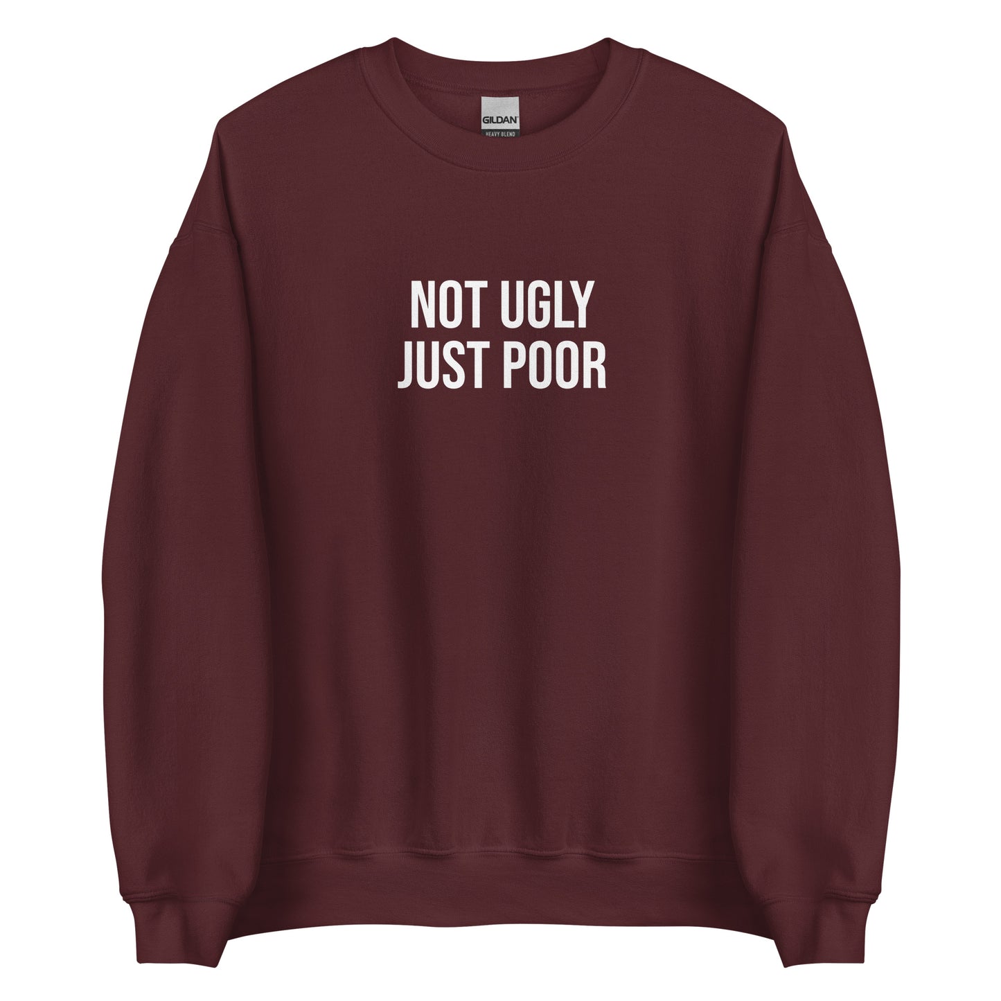 Maroon Not Ugly Just Poor Sweatshirt from Nina's Funky Shop by ninanush - Our Not Ugly Just Poor Crewneck Sweatshirt is soft, comfortable and a perfect funny gift for a friend. It's a unisex sweatshirt that comes in a variety of colors with "Not Ugly Just Poor", expertly printed on the front. Stand our in our weird and funny streetwear, designed by Nina and made just for you.