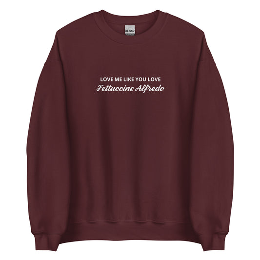 Love me Like You Love Fettuccine Alfredo Sweatshirt