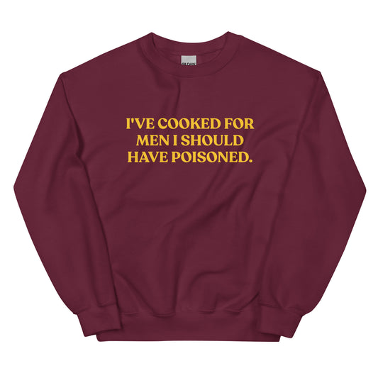 Maroon - Introducing our "I've cooked for men I should have poisoned" sweatshirt. This funny crewneck sweatshirt is super soft and comfortable, comes in a variety of colors and is expertly printed just for you. Make a statement with this sarcastic sweatshirt or give it as a funny gift for chef. 