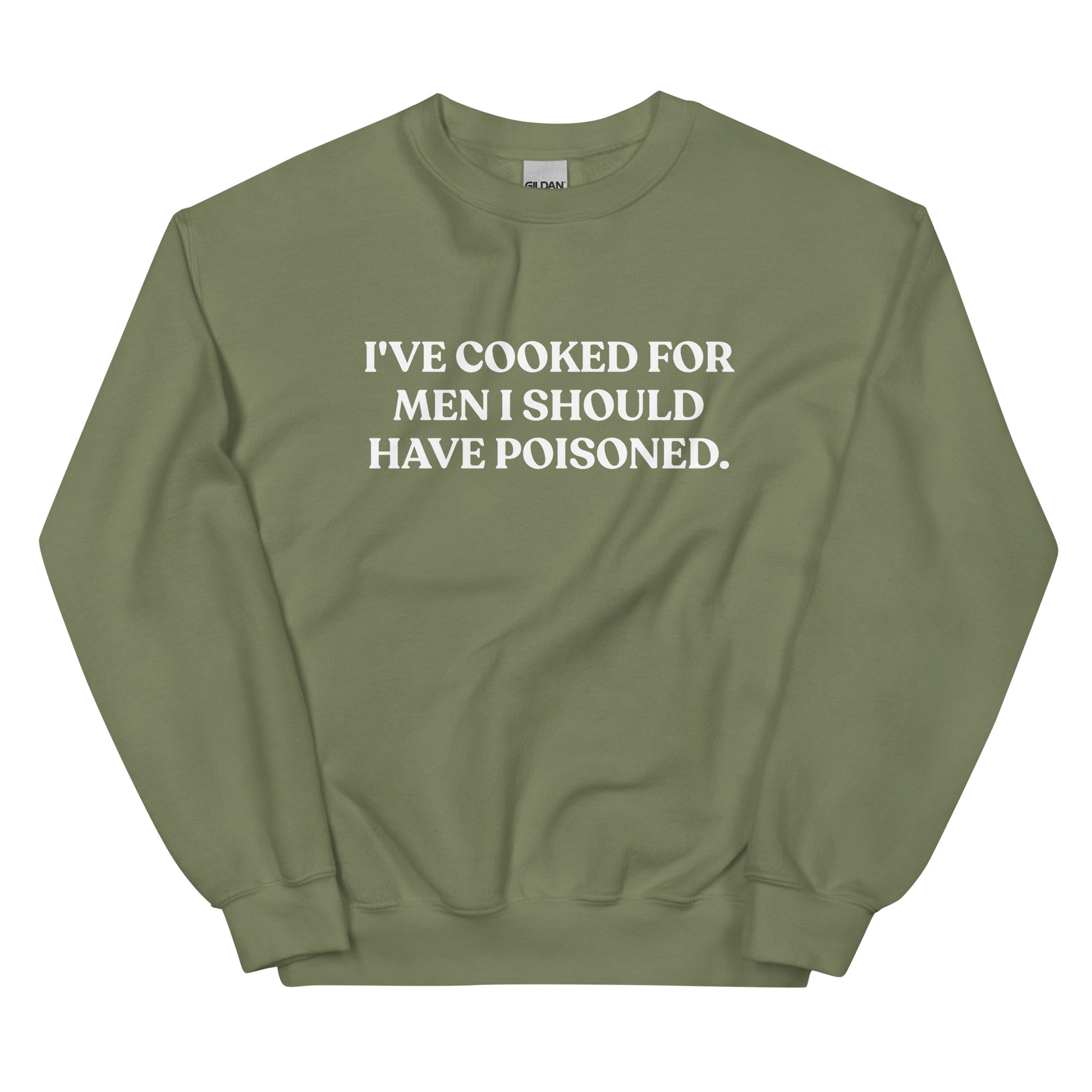 Army Green - Introducing our "I've cooked for men I should have poisoned" sweatshirt. This funny crewneck sweatshirt is super soft and comfortable, comes in a variety of colors and is expertly printed just for you. Make a statement with this sarcastic sweatshirt or give it as a funny gift for chef. 