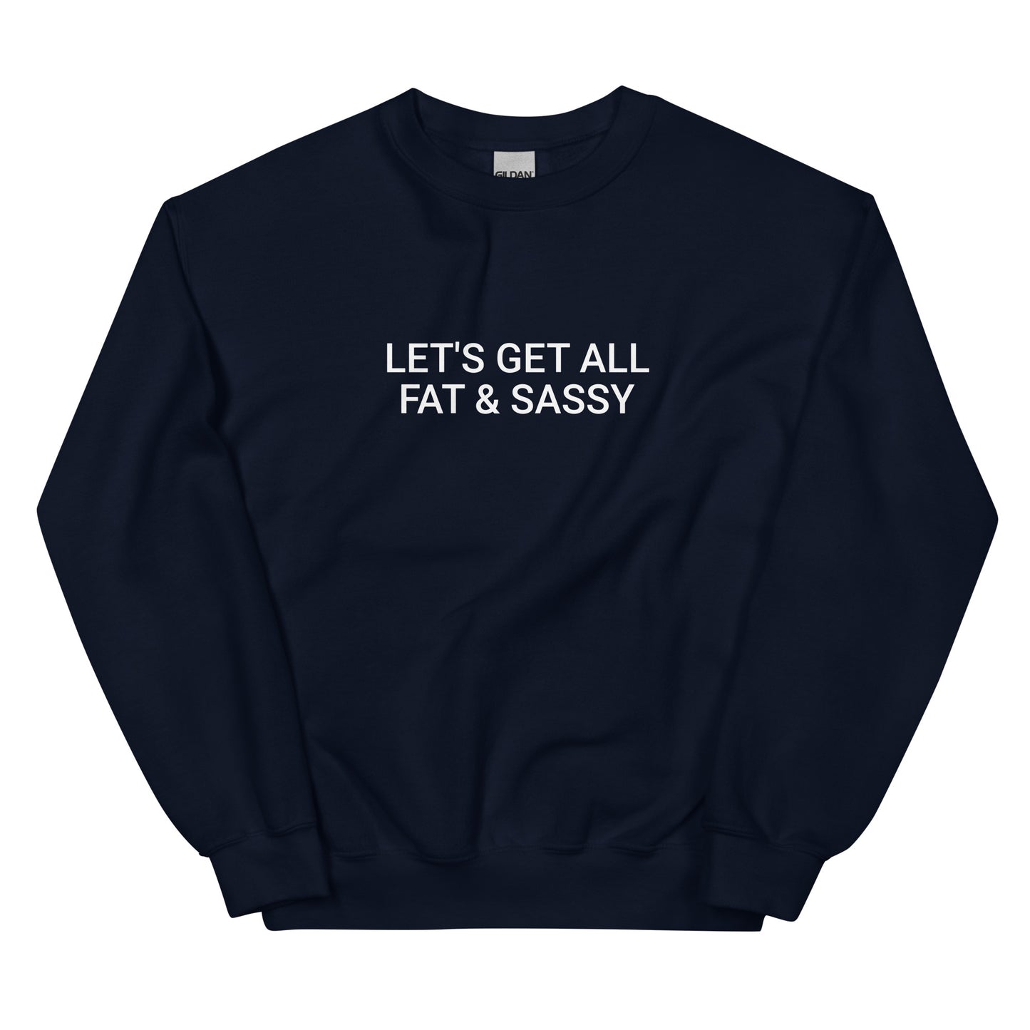 Navy Let's Get All Fat And Sassy Sweatshirt from Nina's Funky Shop by ninanush - Love food? Looking for a funny gift for your sassy friend? Our Fat and Sassy Crew Neck Sweatshirt is soft, comfortable and just what you need. It's a unisex sweatshirt that comes in a variety of colors with "Let's Get All Fat & Sassy", expertly printed on the front. A unique and funny sweatshirt for cozy nights in or stand out streetwear.