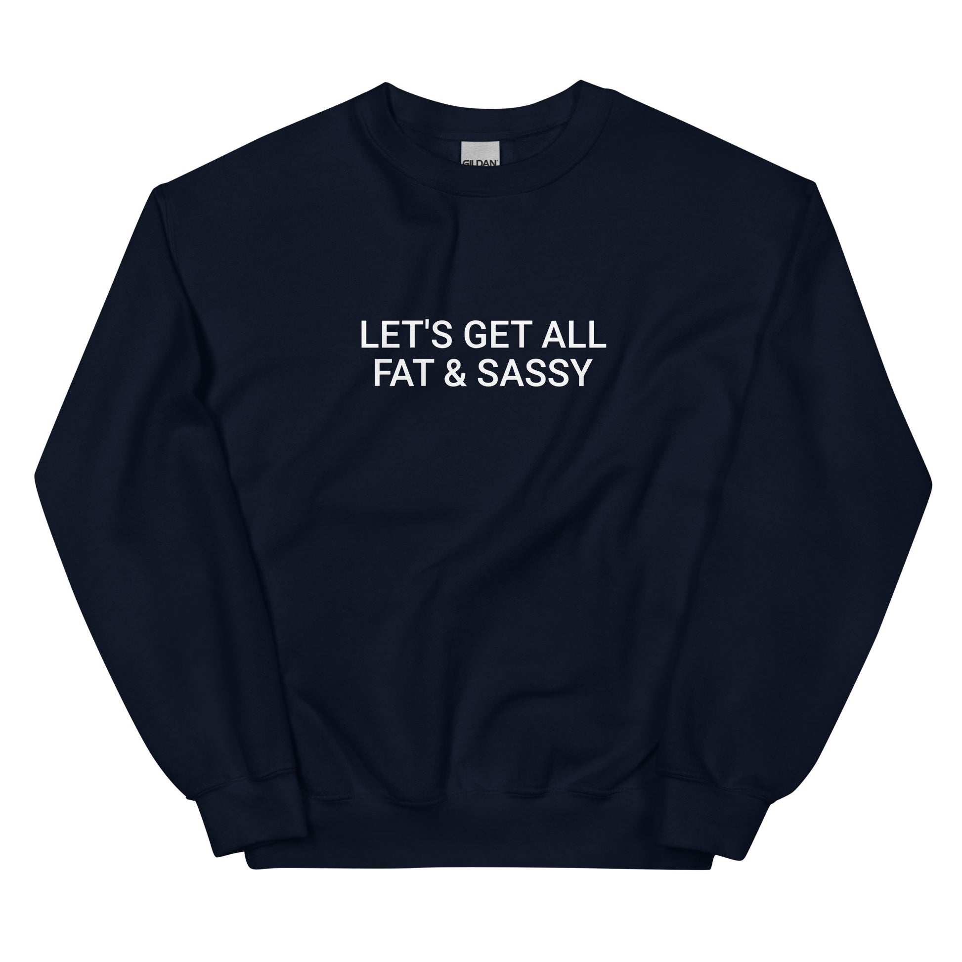 Navy Let's Get All Fat And Sassy Sweatshirt from Nina's Funky Shop by ninanush - Love food? Looking for a funny gift for your sassy friend? Our Fat and Sassy Crew Neck Sweatshirt is soft, comfortable and just what you need. It's a unisex sweatshirt that comes in a variety of colors with "Let's Get All Fat & Sassy", expertly printed on the front. A unique and funny sweatshirt for cozy nights in or stand out streetwear.