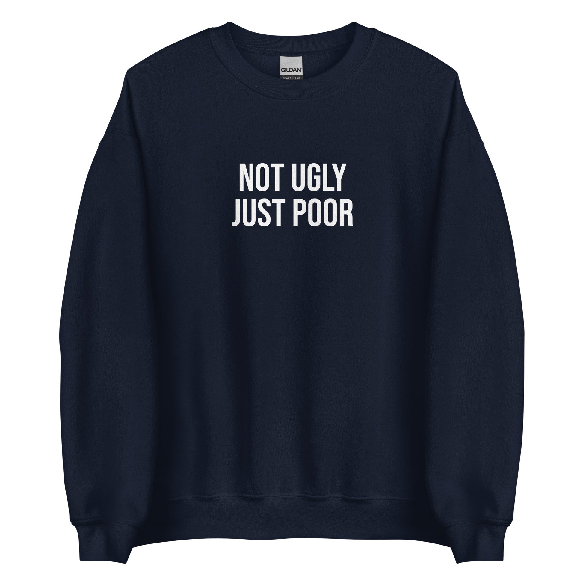 Navy Not Ugly Just Poor Sweatshirt from Nina's Funky Shop by ninanush - Our Not Ugly Just Poor Crewneck Sweatshirt is soft, comfortable and a perfect funny gift for a friend. It's a unisex sweatshirt that comes in a variety of colors with "Not Ugly Just Poor", expertly printed on the front. Stand our in our weird and funny streetwear, designed by Nina and made just for you.