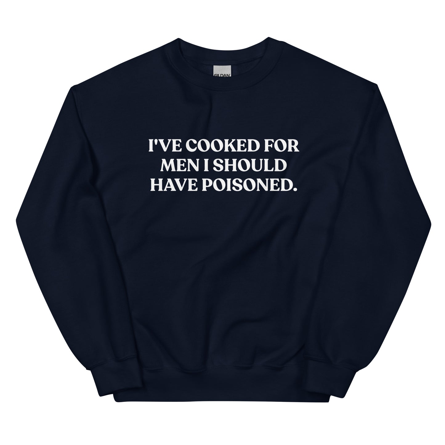 Navy - Introducing our "I've cooked for men I should have poisoned" sweatshirt. This funny crewneck sweatshirt is super soft and comfortable, comes in a variety of colors and is expertly printed just for you. Make a statement with this sarcastic sweatshirt or give it as a funny gift for chef. 