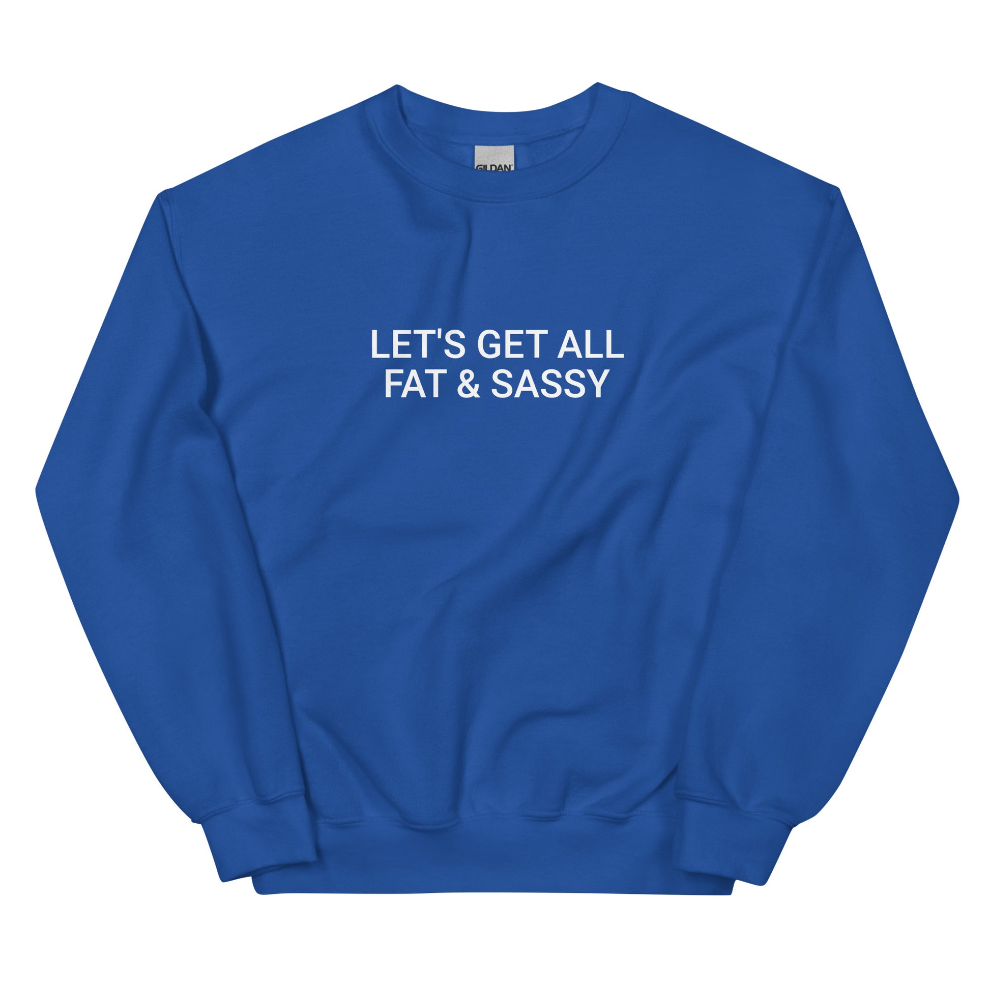 Royal Blue Let's Get All Fat And Sassy Sweatshirt from Nina's Funky Shop by ninanush - Love food? Looking for a funny gift for your sassy friend? Our Fat and Sassy Crew Neck Sweatshirt is soft, comfortable and just what you need. It's a unisex sweatshirt that comes in a variety of colors with "Let's Get All Fat & Sassy", expertly printed on the front. A unique and funny sweatshirt for cozy nights in or stand out streetwear.