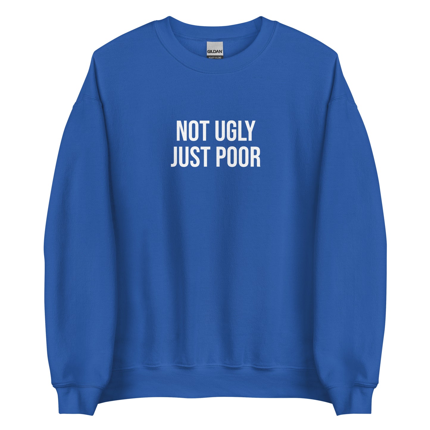 Royal Blue Not Ugly Just Poor Sweatshirt from Nina's Funky Shop by ninanush - Our Not Ugly Just Poor Crewneck Sweatshirt is soft, comfortable and a perfect funny gift for a friend. It's a unisex sweatshirt that comes in a variety of colors with "Not Ugly Just Poor", expertly printed on the front. Stand our in our weird and funny streetwear, designed by Nina and made just for you.