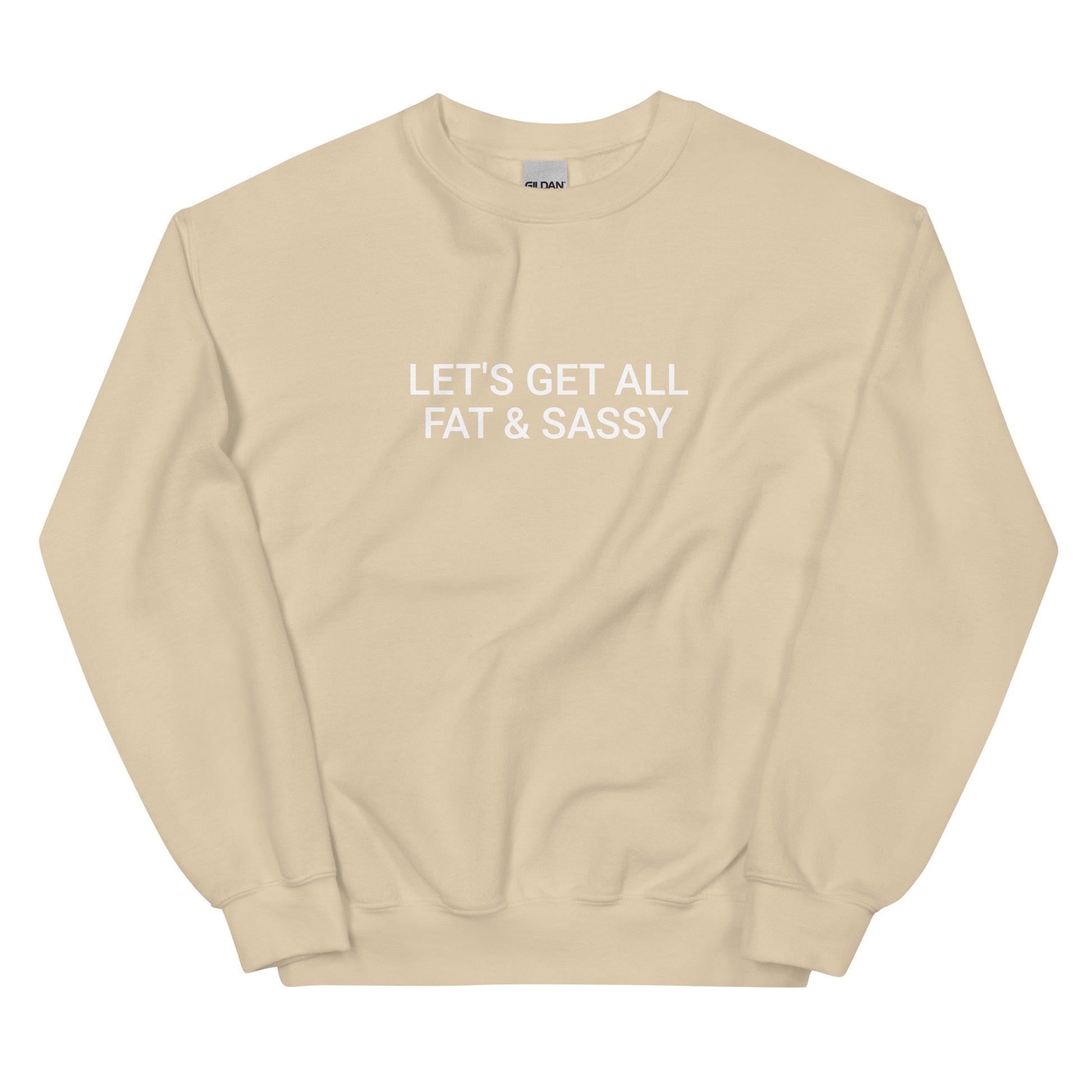 Beige Let's Get All Fat And Sassy Sweatshirt from Nina's Funky Shop by ninanush - Love food? Looking for a funny gift for your sassy friend? Our Fat and Sassy Crew Neck Sweatshirt is soft, comfortable and just what you need. It's a unisex sweatshirt that comes in a variety of colors with "Let's Get All Fat & Sassy", expertly printed on the front. A unique and funny sweatshirt for cozy nights in or stand out streetwear.