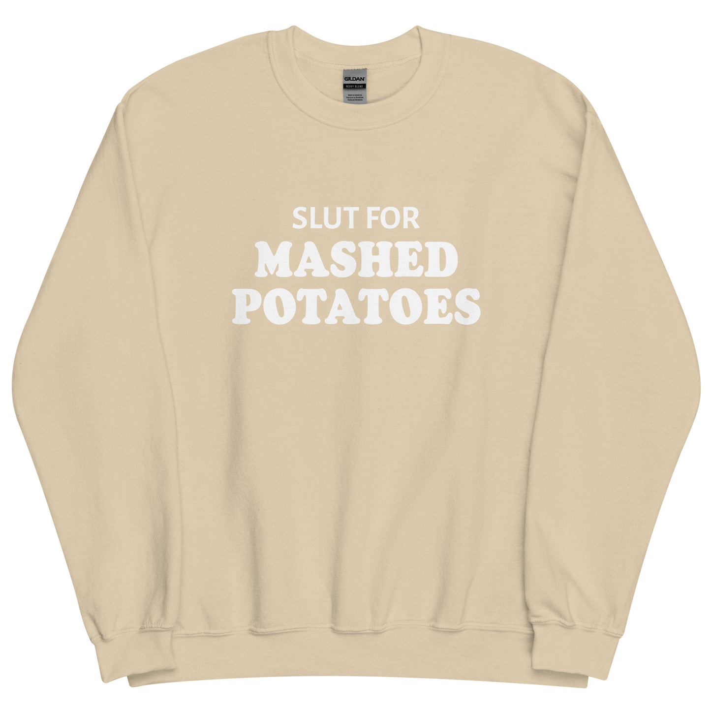 Beige Slut For Mashed potatoes Crew Neck Sweatshirt from Nina's Funky Shop by ninanush - Do you love mashed potatoes? Looking for a funny foodie gift? Our Slut For Mashed Potato Crew Neck Sweatshirt is just what you need. It's a unisex potato sweatshirt with "Slut for mashed potatoes" on the front. A funny holiday sweatshirt, this mashed potato enthusiast sweatshirt is designed by Nina and made just for you.