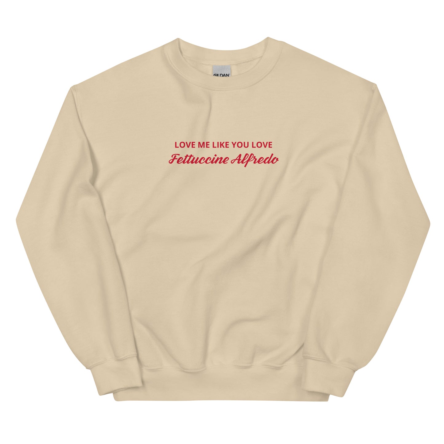 Love me Like You Love Fettuccine Alfredo Sweatshirt