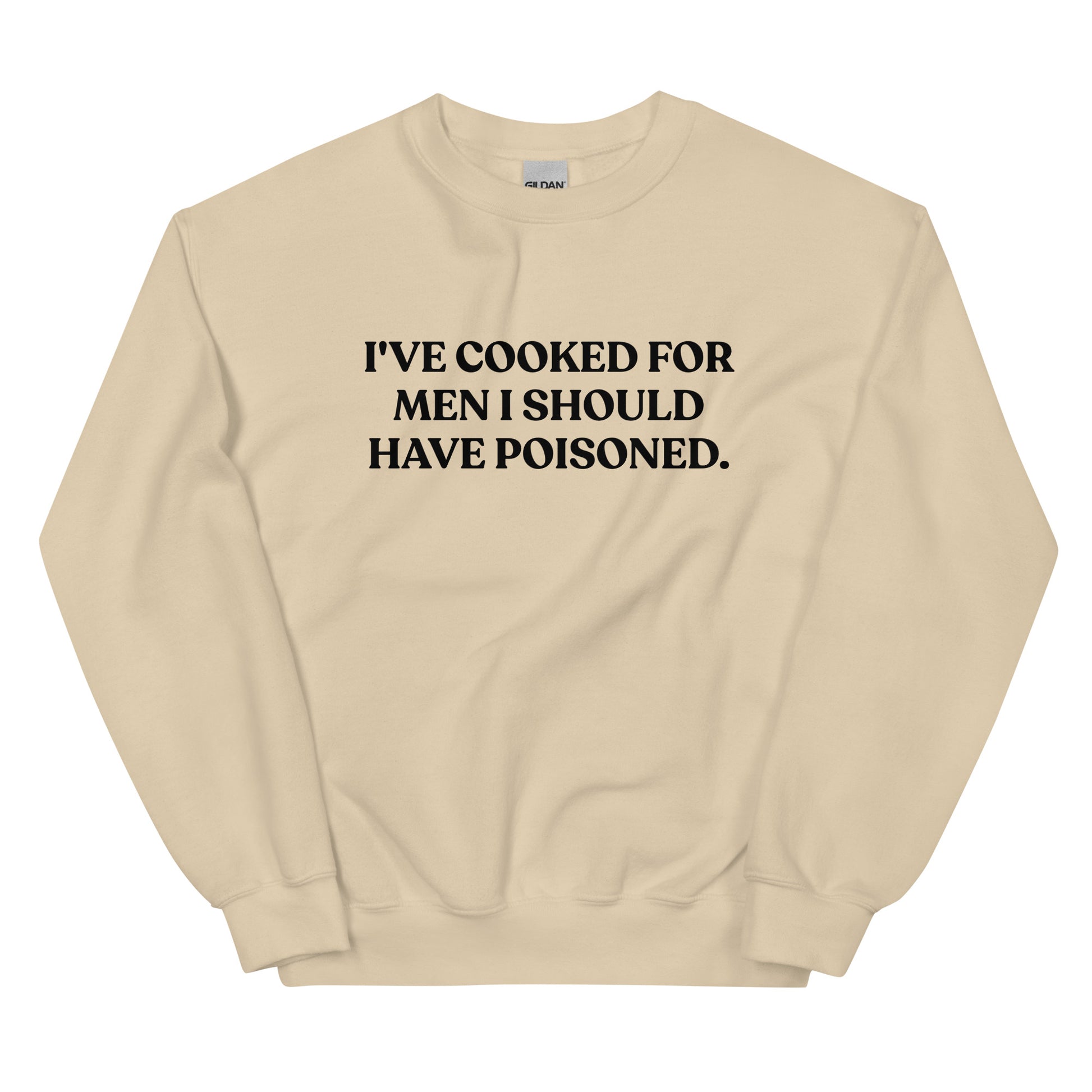 Beige - Introducing our "I've cooked for men I should have poisoned" sweatshirt. This funny crewneck sweatshirt is super soft and comfortable, comes in a variety of colors and is expertly printed just for you. Make a statement with this sarcastic sweatshirt or give it as a funny gift for chef. 
