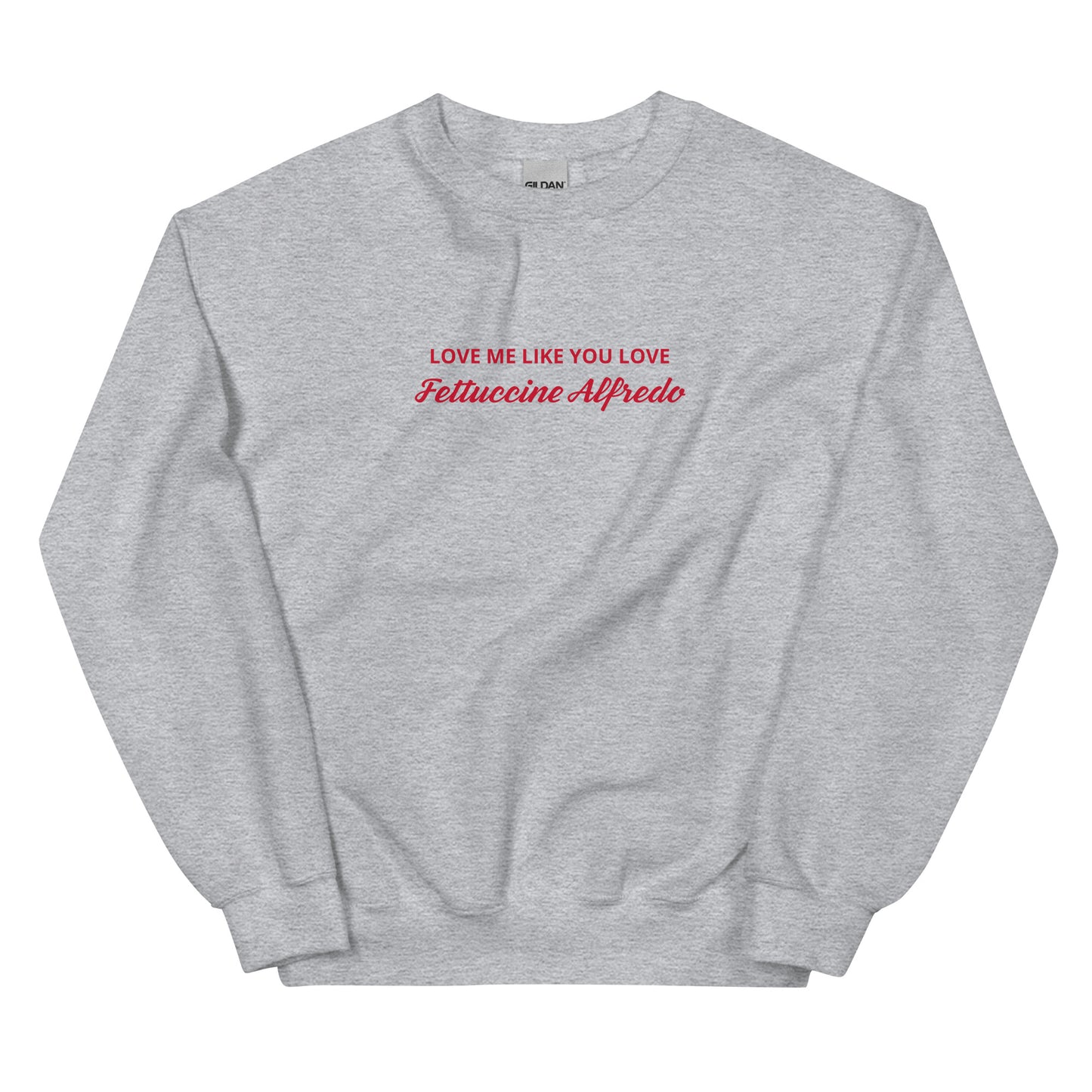 Love me Like You Love Fettuccine Alfredo Sweatshirt