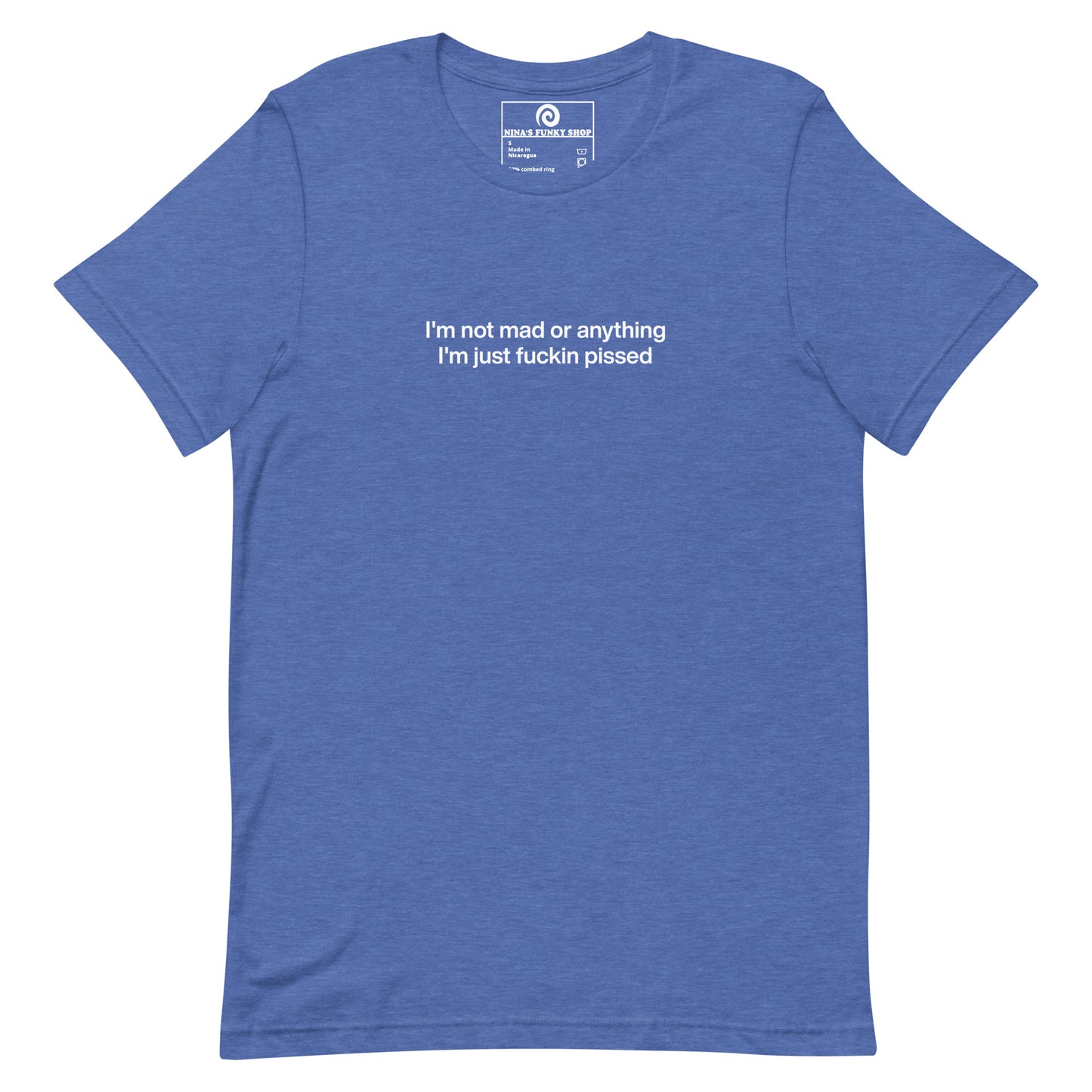 Royal Blue t-shirt - This sarcastic T-shirt is soft and comfortable with "I'm not mad or anything I'm just fuckin pissed", expertly printed on the front. It's a unique and funny saying tee for everyday and it makes the perfect gift for a temperamental friend. Designed by Nina and made just for you.