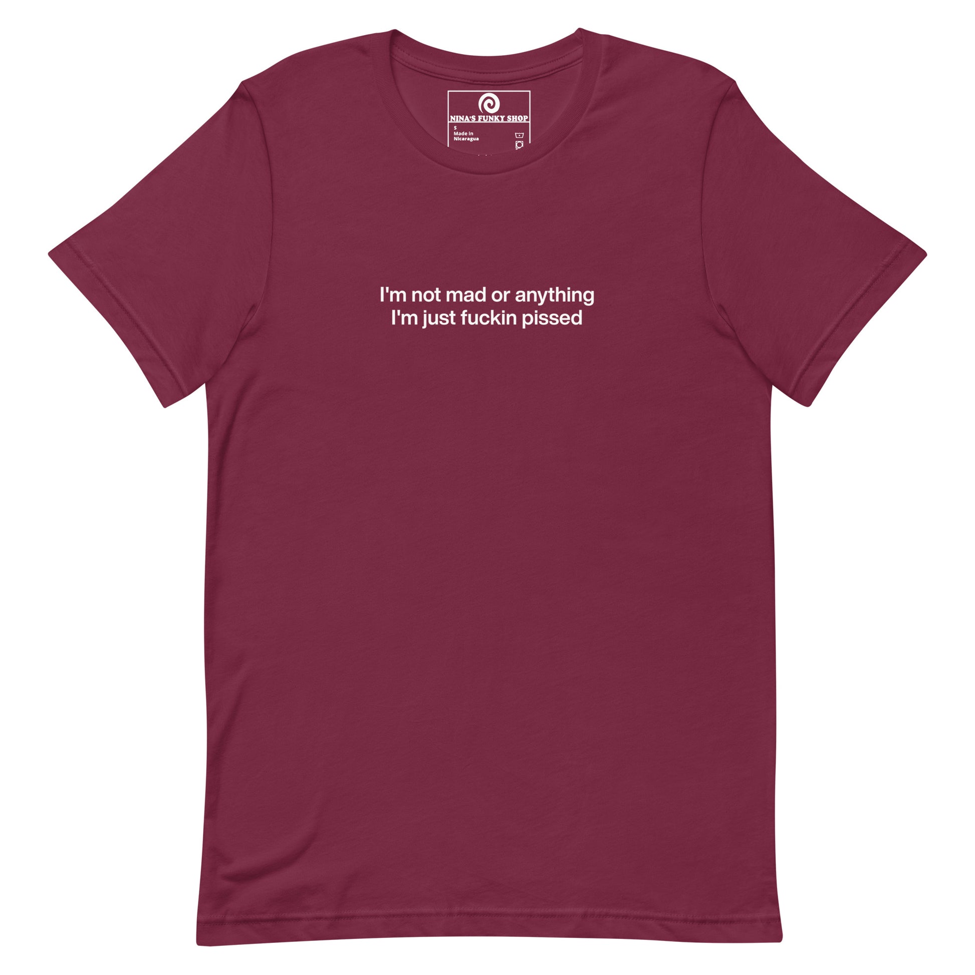 Maroon t-shirt - This sarcastic T-shirt is soft and comfortable with "I'm not mad or anything I'm just fuckin pissed", expertly printed on the front. It's a unique and funny saying tee for everyday and it makes the perfect gift for a temperamental friend. Designed by Nina and made just for you.