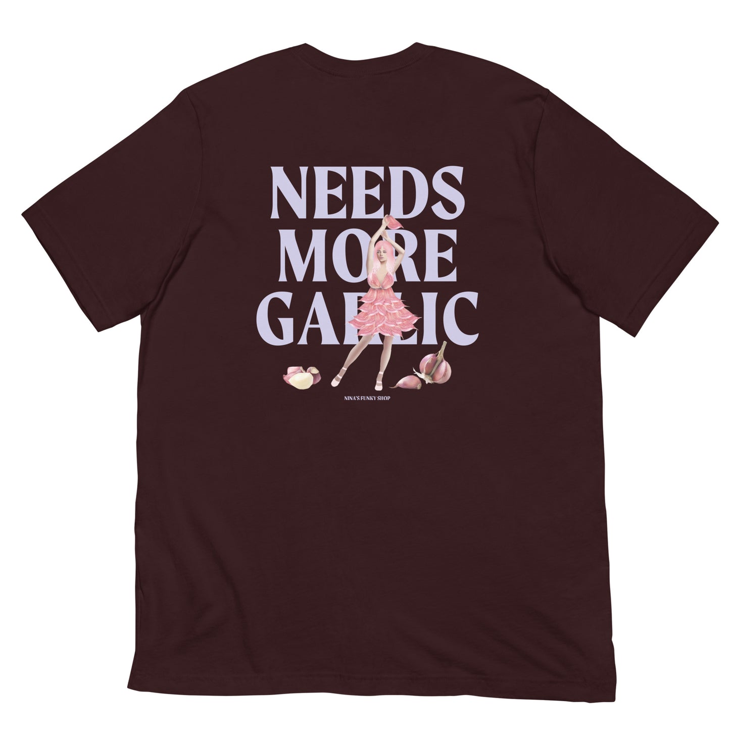 Dark Red Needs More Garlic Girl Design T-Shirt - Always needs more garlic! Our Garlic Girl T-shirt is soft, comfortable and comes in a variety of colors with "needs more garlic" and a hand drawn garlic girl design, expertly printed on the front and back. A funny foodie t-shirt for garlic lovers and foodies of all kinds. Celebrate your favorite foods in our funky foodie apparel. Designed by Nina and made just for you!