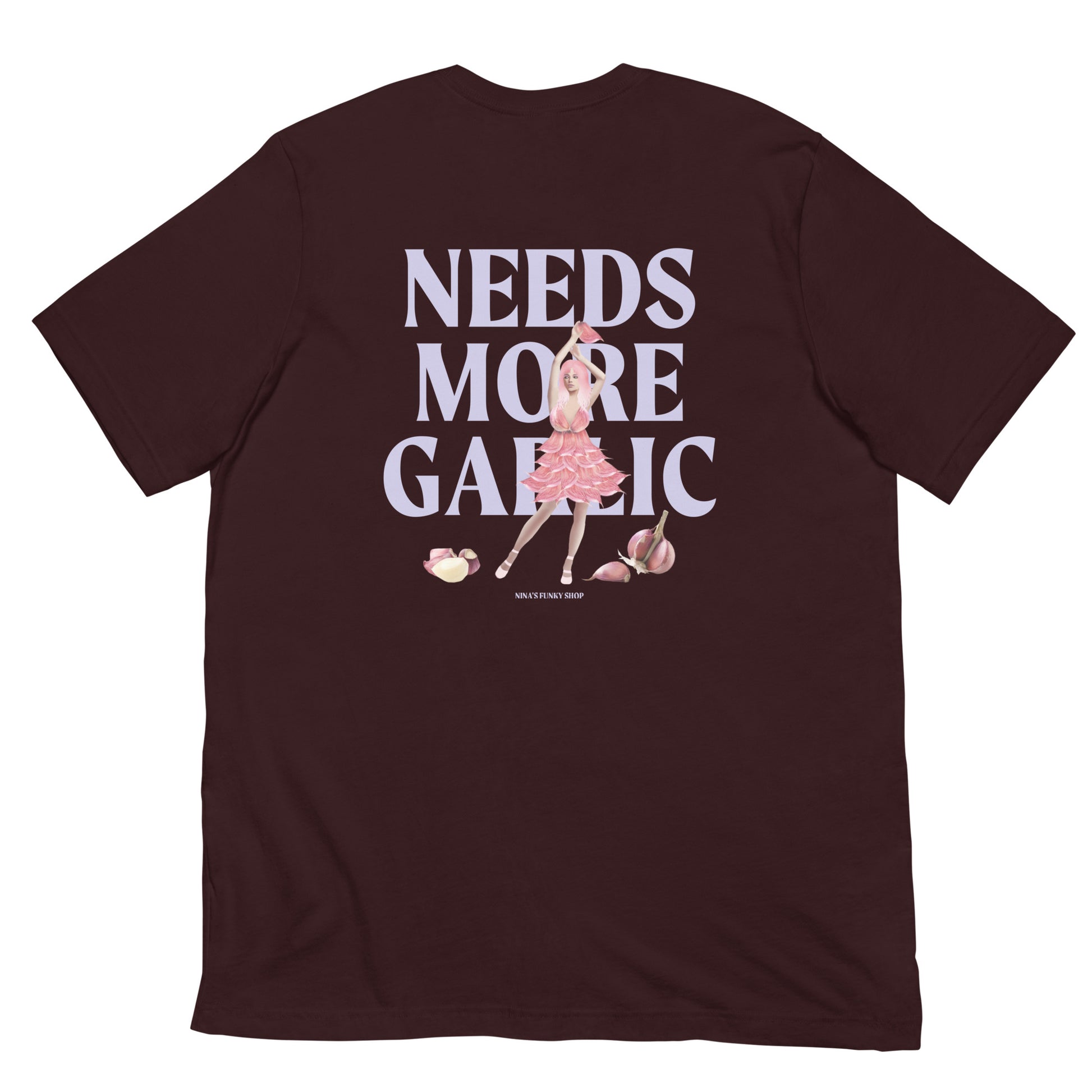 Dark Red Needs More Garlic Girl Design T-Shirt - Always needs more garlic! Our Garlic Girl T-shirt is soft, comfortable and comes in a variety of colors with "needs more garlic" and a hand drawn garlic girl design, expertly printed on the front and back. A funny foodie t-shirt for garlic lovers and foodies of all kinds. Celebrate your favorite foods in our funky foodie apparel. Designed by Nina and made just for you!