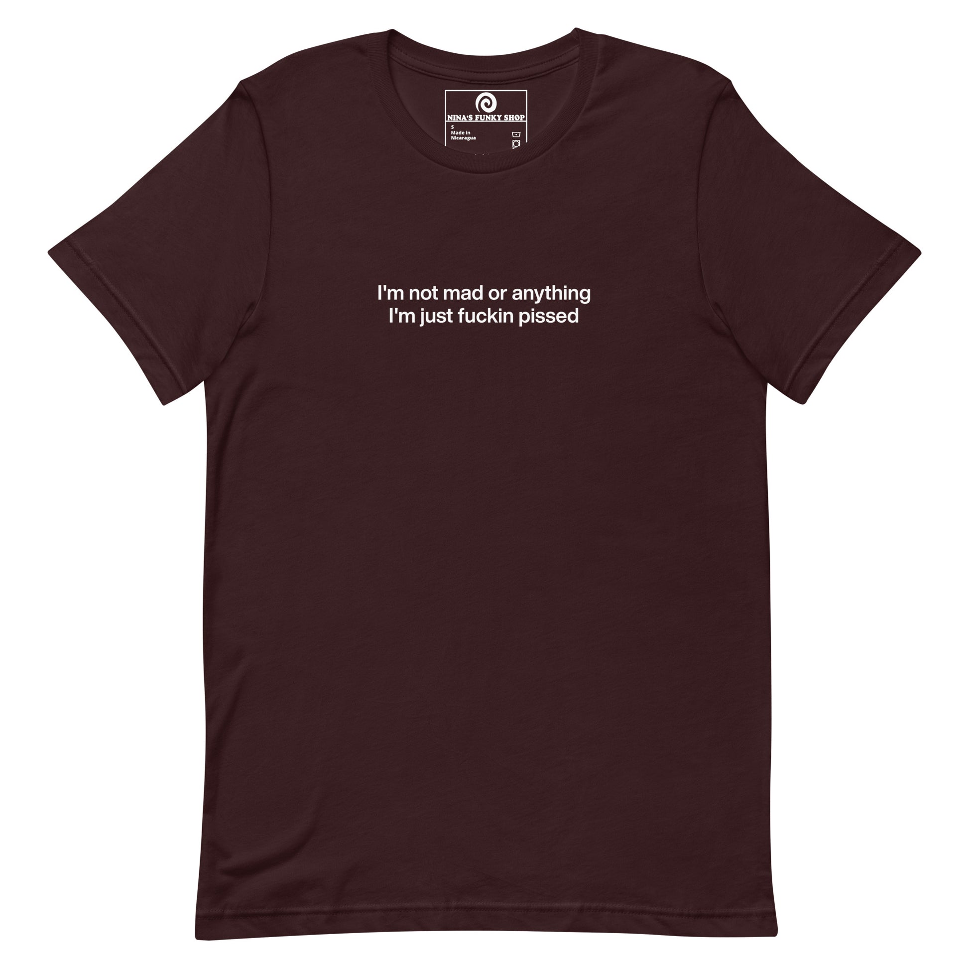 Dark Red t-shirt - This sarcastic T-shirt is soft and comfortable with "I'm not mad or anything I'm just fuckin pissed", expertly printed on the front. It's a unique and funny saying tee for everyday and it makes the perfect gift for a temperamental friend. Designed by Nina and made just for you.