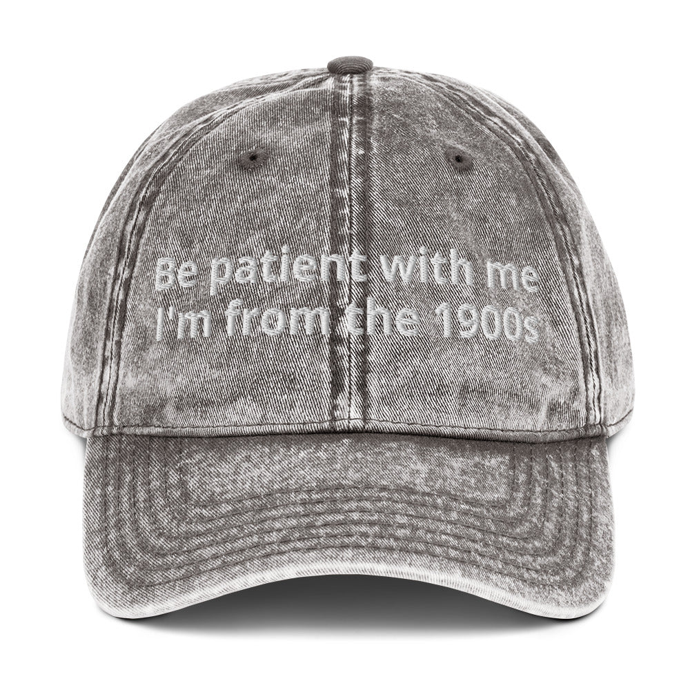 Gray Funny Dad Hat - Our "Be patient with me I'm from the 1900s" hat is comfortable, adjustable and made just for you. It comes in a variety of colors with a funny saying, expertly embroidered on the front.