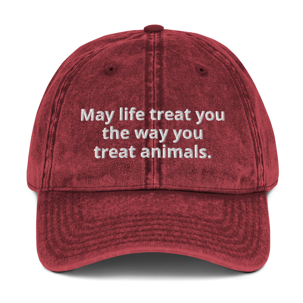 Maroon May life treat you the way you treat animals hat