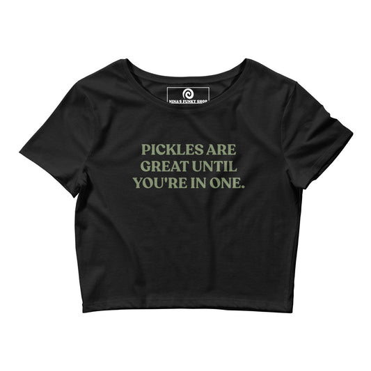 Black pickle saying crop top - Love pickles? Looking for a gift for your favorite pickle enthusiast? Our Pickles Are Great Until You're In One Shirt is perfect for everyday streetwear and making a statement. It's a tight fitting crop top made of comfortable, thin material with a funny pickle saying, expertly printed on the front.