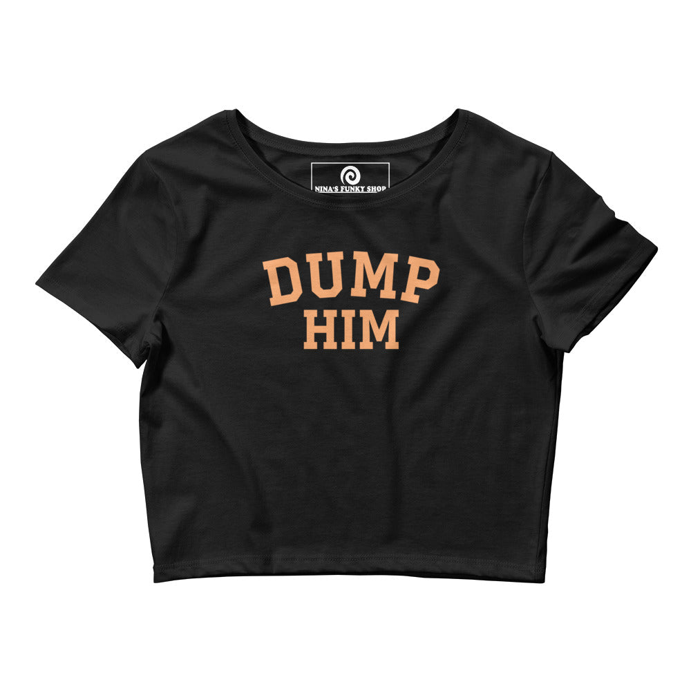 Black Dump Him T-Shirt - Make a statement in our "Dump Him" T-Shirt. This tight-fitting crop top tee has a simple, varsity style design, expertly printed on the front. It's comfortable and perfect for everyday streetwear or a funny gift for friend.