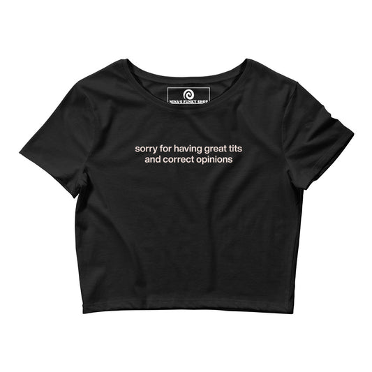 Black sorry for having great tits and correct opinions - Our "sorry for having great tits and correct opinions" shirt is comfortable and perfect for everyday streetwear. It's a tight-fitting crop top with a funny saying, expertly printed on the front. 