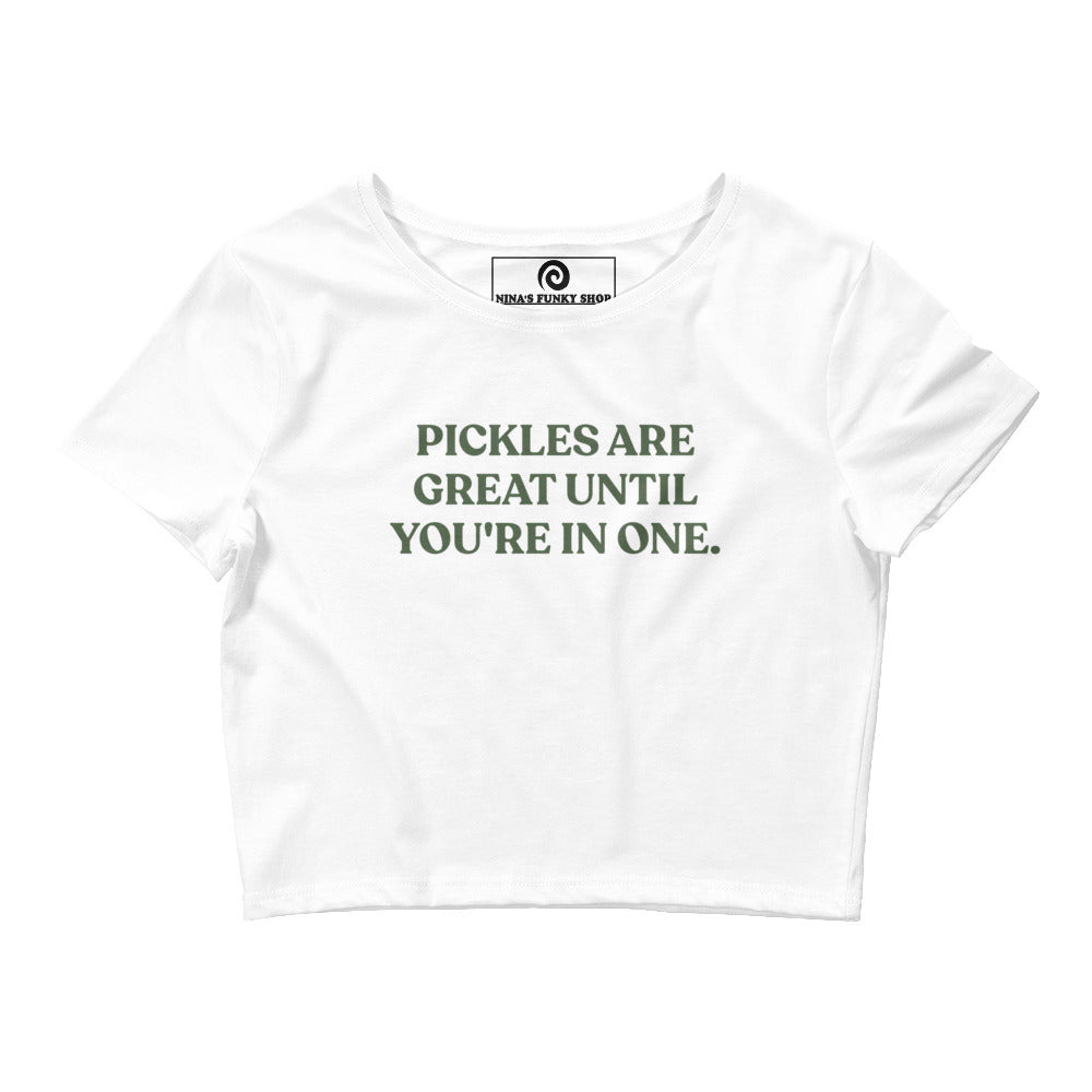 Pickles Are Great Until You're In One Crop Top