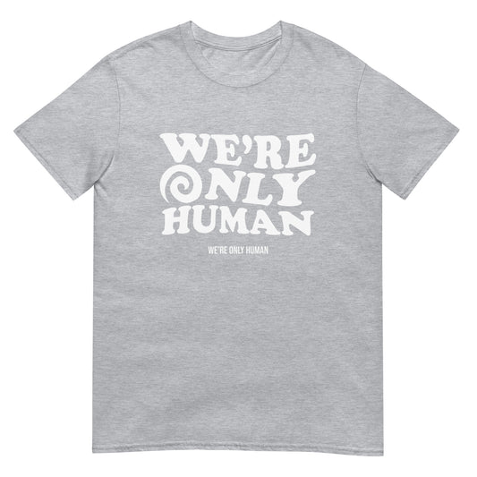 Gray we're only human tshirt - This We're Only Human T-Shirt is soft and comfortable with a unique graphic on the front. We can do our best but in the end we are only human. Stay weird, be kind and look cute in this we're only human t-shirt. A unisex t-shirt with a meaningful message.