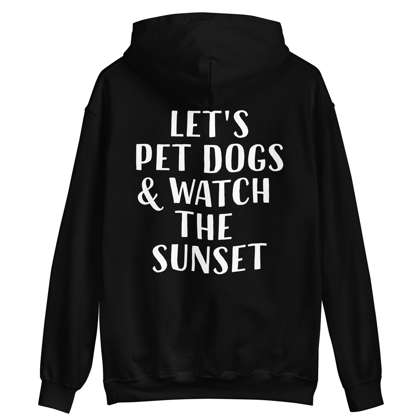 Black cute saying hoodie for dog people - Let's pet dogs and watch the sunset in this cute dog quote hoodie. It's a classic trendy hoodie with a unique positive saying. This funny animal lover hoodie is cozy and made just for you with a positive quote for dog people. Wear this dogs and sunset hoodie, be kind to all kinds, and do what makes you smile. 