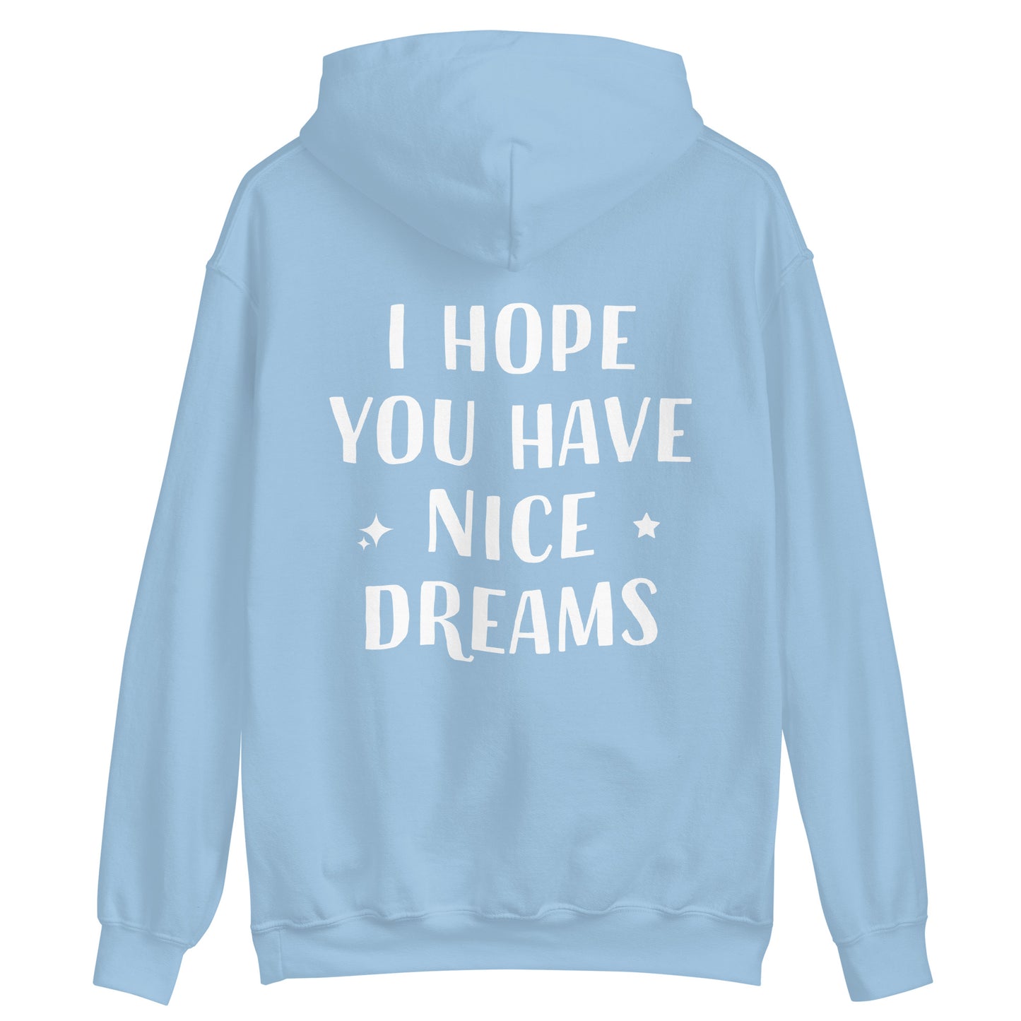 Light blue positive saying hoodie for good vibes - This I Hope You Have Nice Dreams hoodie is soft, cozy and made just for you. Have a good day and have good dreams too in this unique quote hoodie. It's a comfortable and cute hoodie with a meaningful message that inspires good thoughts. Wear this positive saying hoodie, be kind to all kinds and do what makes you smile. 