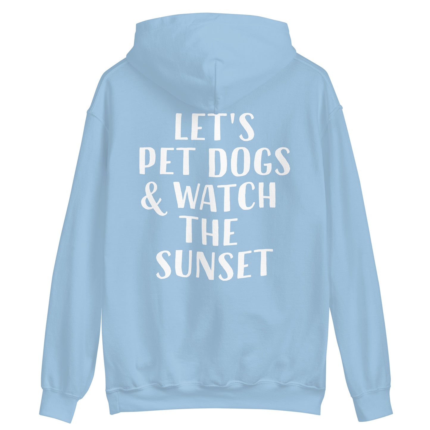 Light blue happy saying hoodie - Let's pet dogs and watch the sunset in this cute dog quote hoodie. It's a classic trendy hoodie with a unique positive saying. This funny animal lover hoodie is cozy and made just for you with a positive quote for dog people. Wear this dogs and sunset hoodie, be kind to all kinds, and do what makes you smile. 