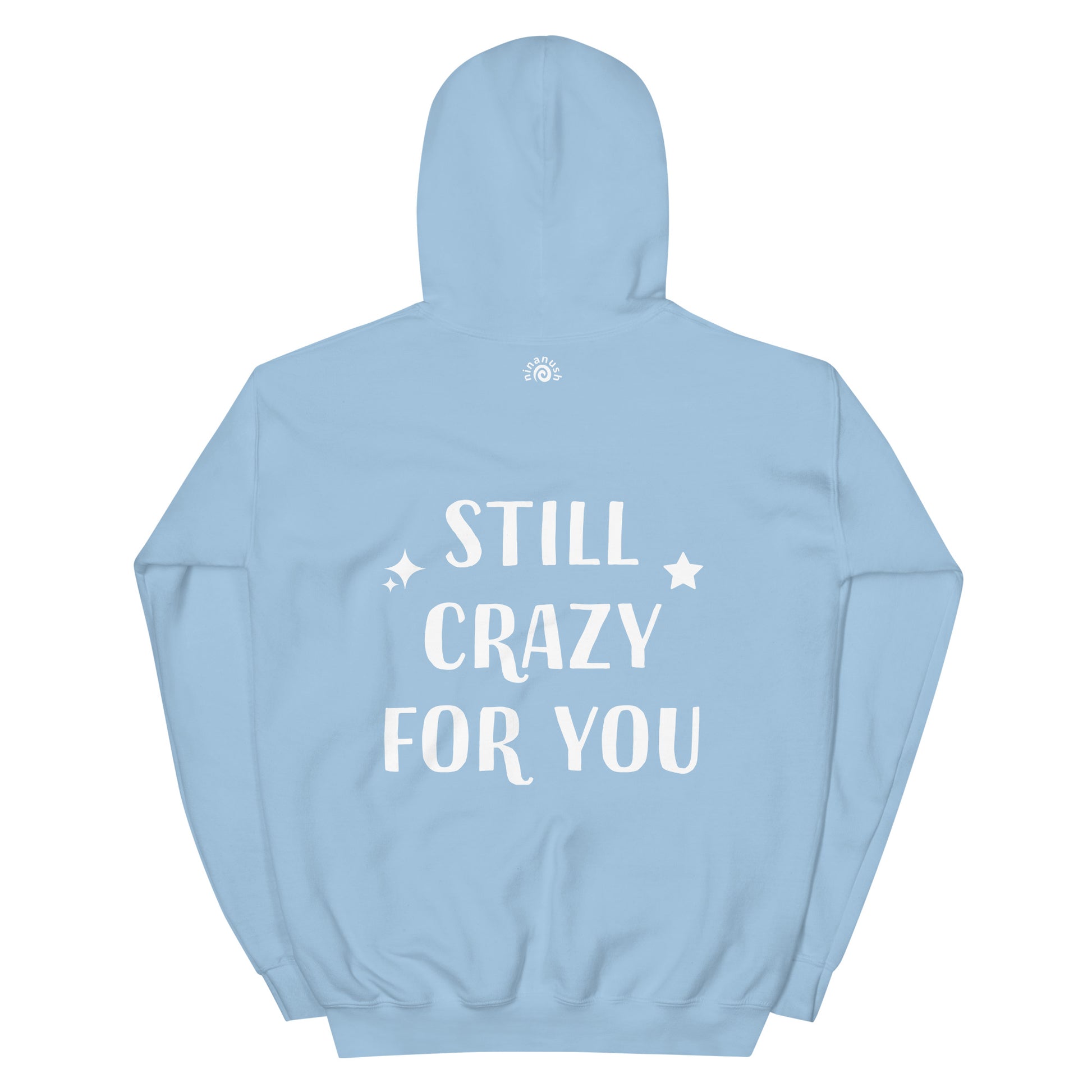 Light blue cute love quote hoodie - The unisex still crazy for you hoodie is soft, cozy and has a cute love saying on the back. This trendy hoodie with an inspirational saying is colorful, unique, and made just for you. It's a comfortable hoodie with a cute positive message. Wear this positive quote hoodie, be kind today and do what makes you smile. 