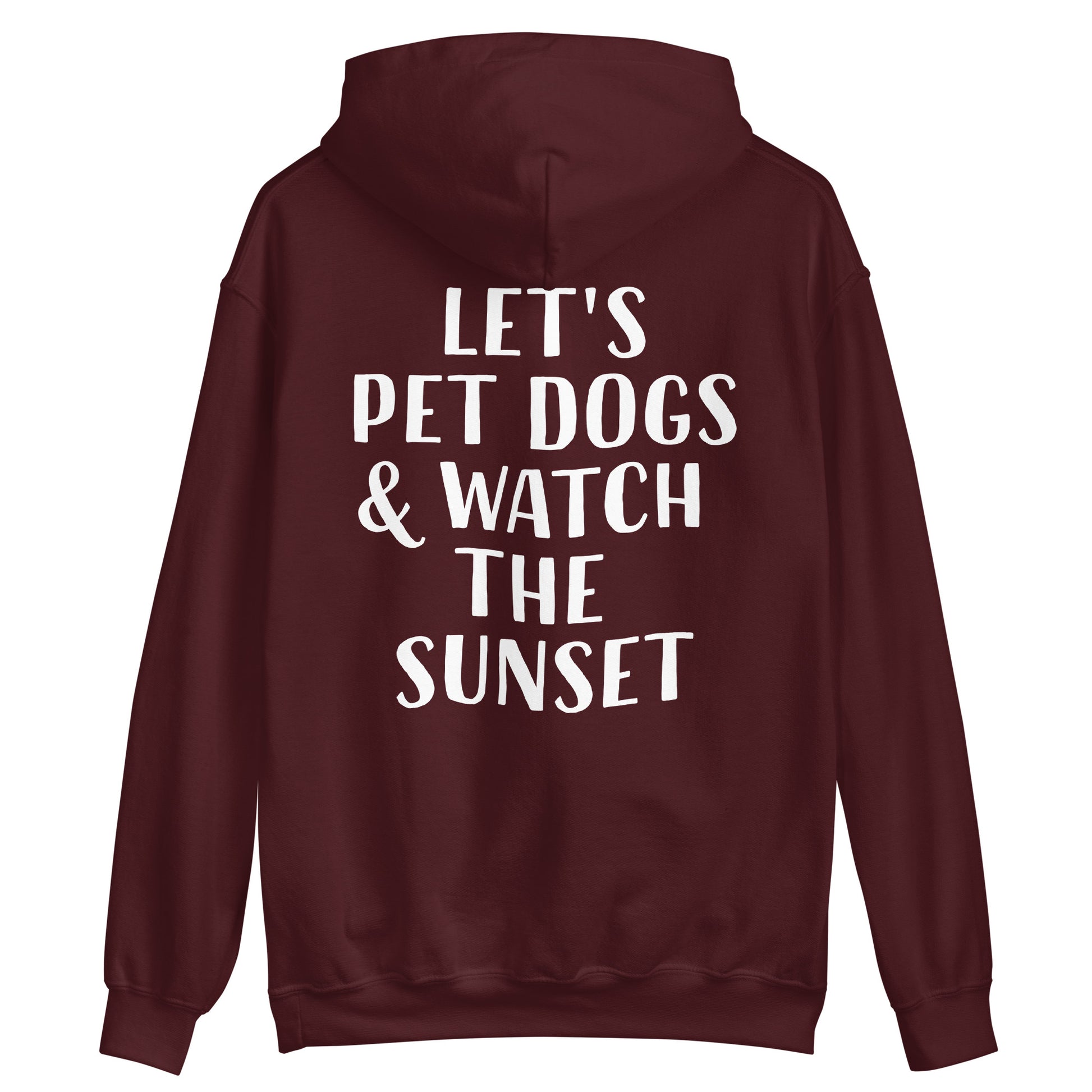 Maroon dog quote hoodie sweatshirt - Let's pet dogs and watch the sunset in this cute dog quote hoodie. It's a classic trendy hoodie with a unique positive saying. This funny animal lover hoodie is cozy and made just for you with a positive quote for dog people. Wear this dogs and sunset hoodie, be kind to all kinds, and do what makes you smile. 