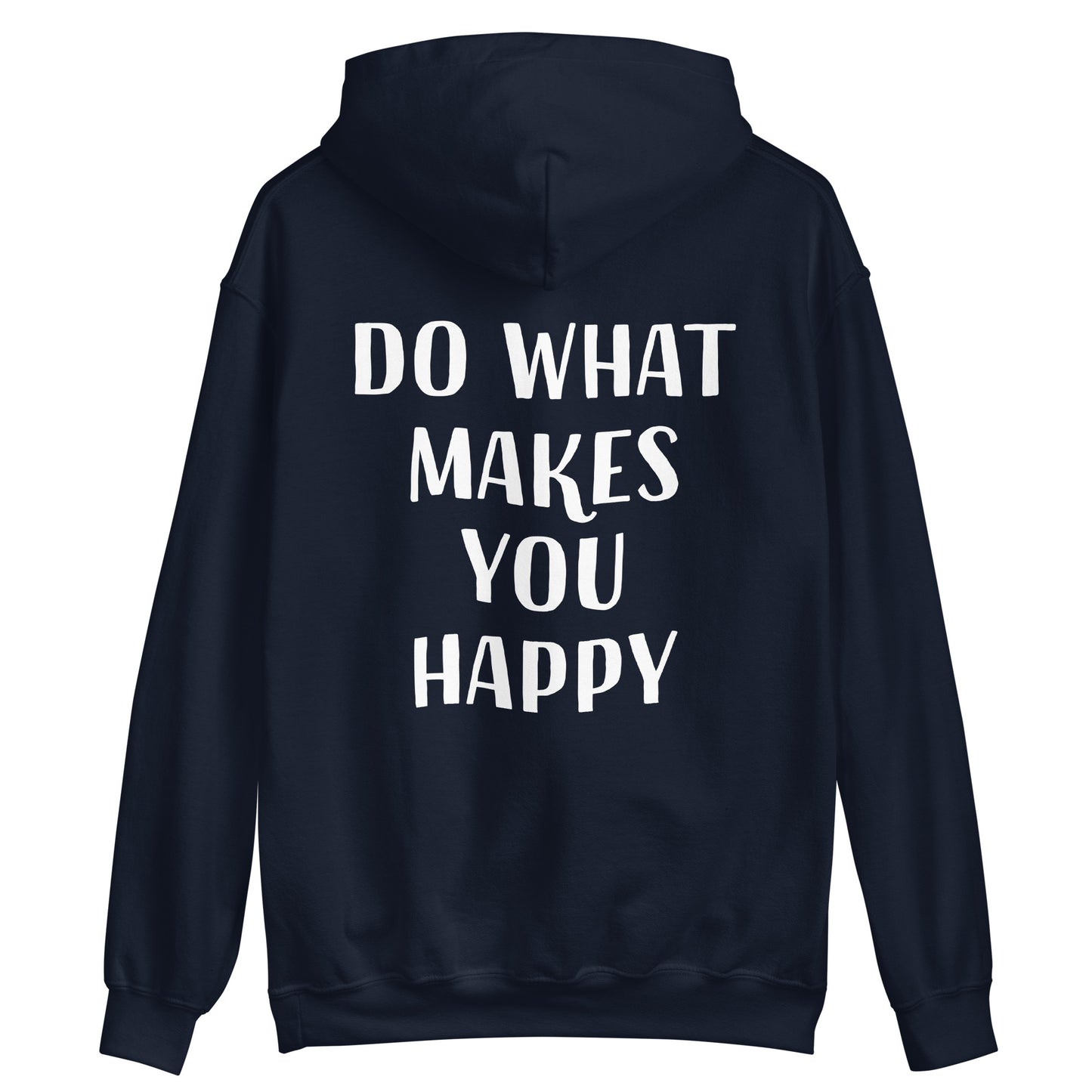 Navy blue happy quote hoodie - Do what makes you happy in this unisex positive message hoodie. This colorful cute saying hooded sweatshirt is soft, cozy and made just for you. It's a comfortable inspirational quote hoodie with a happy quote about doing what you love. Wear this positive saying hoodie, be kind to all kinds and do what makes you smile. 