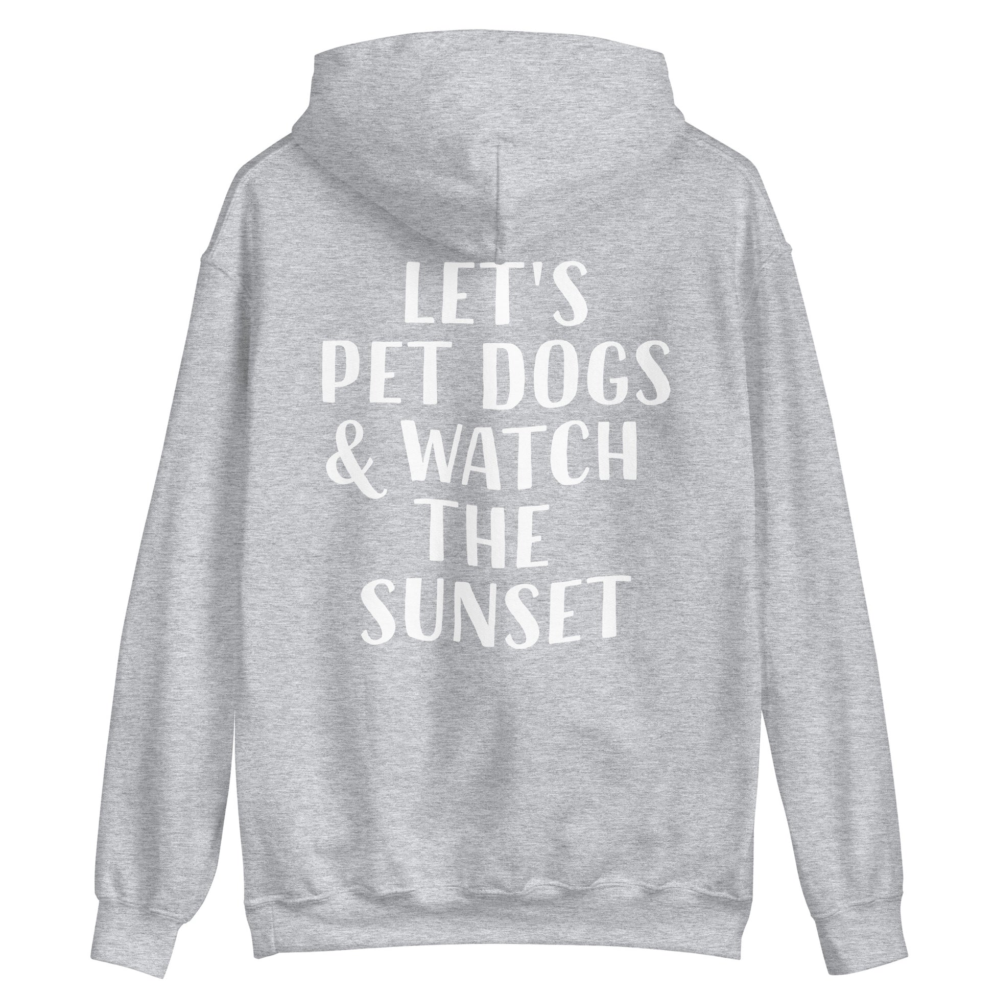 Light gray sunset hoodie with cute quote - Let's pet dogs and watch the sunset in this cute dog quote hoodie. It's a classic trendy hoodie with a unique positive saying. This funny animal lover hoodie is cozy and made just for you with a positive quote for dog people. Wear this dogs and sunset hoodie, be kind to all kinds, and do what makes you smile. 